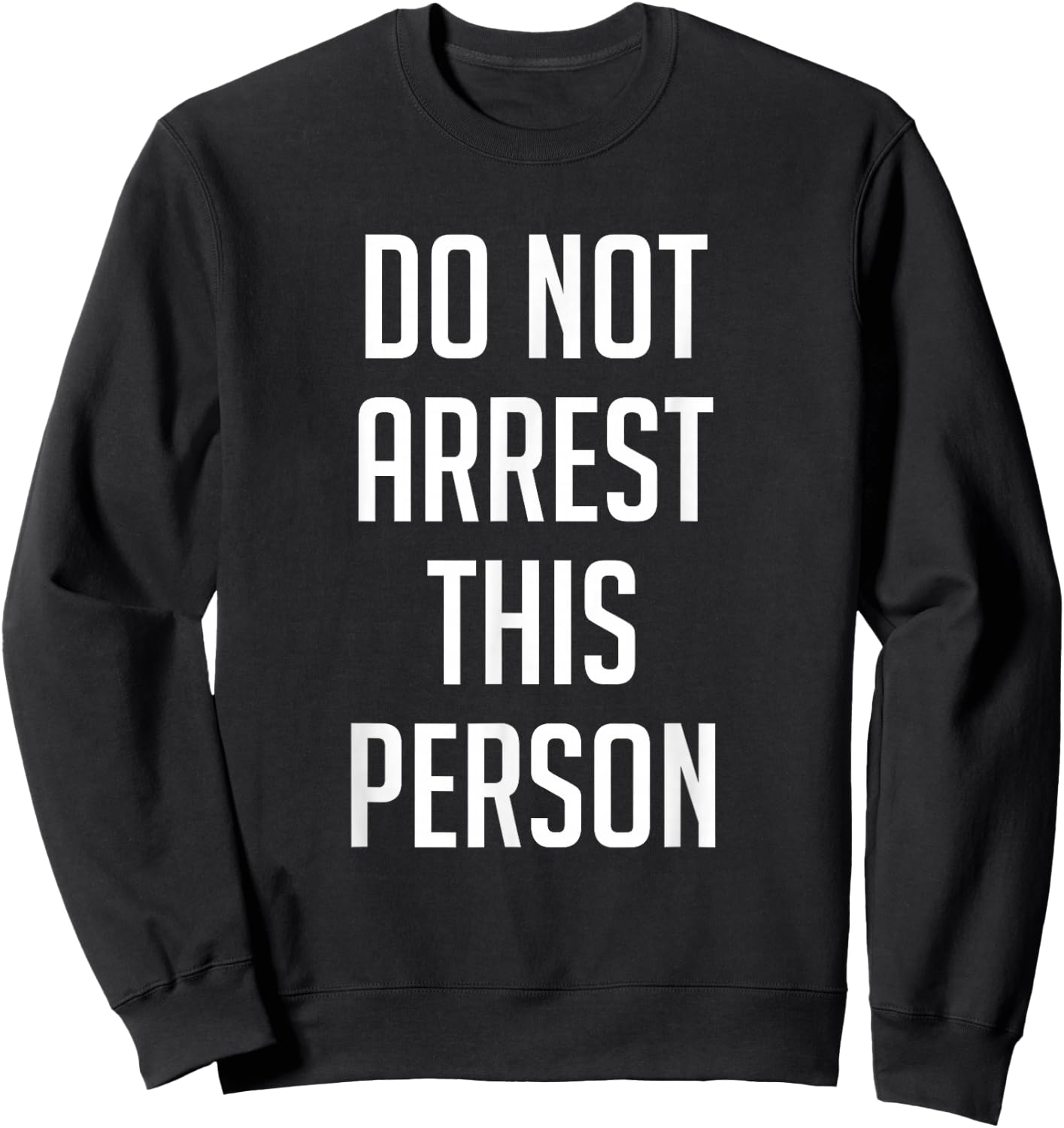 Do Not Arrest This Person Shirt Funny Sweatshirt - Sweatshirt | Black