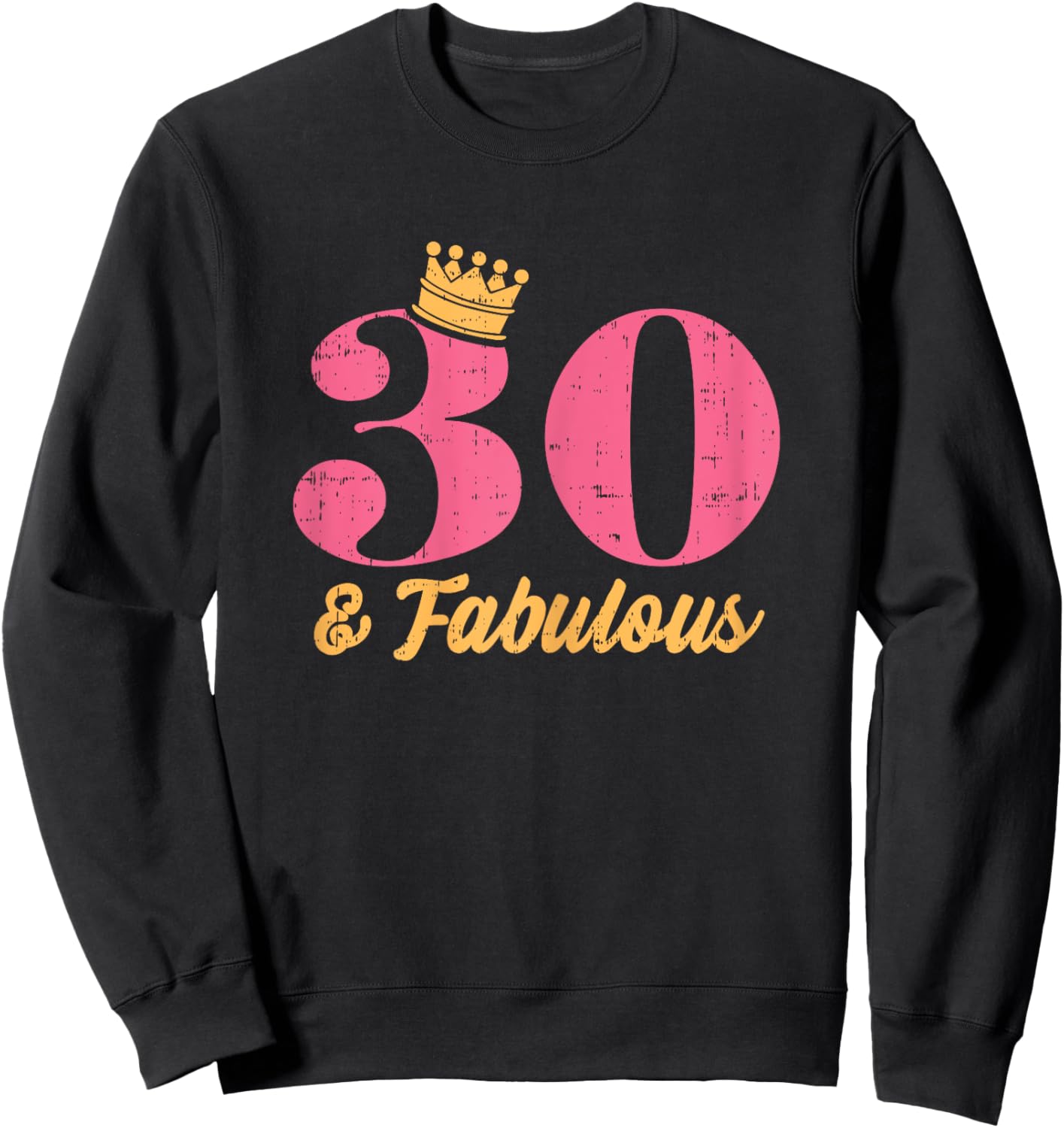 30 And Fabulous Crown Happy 30th Birthday 1991 Gift Women Sweatshirt - Sweatshirt | Black