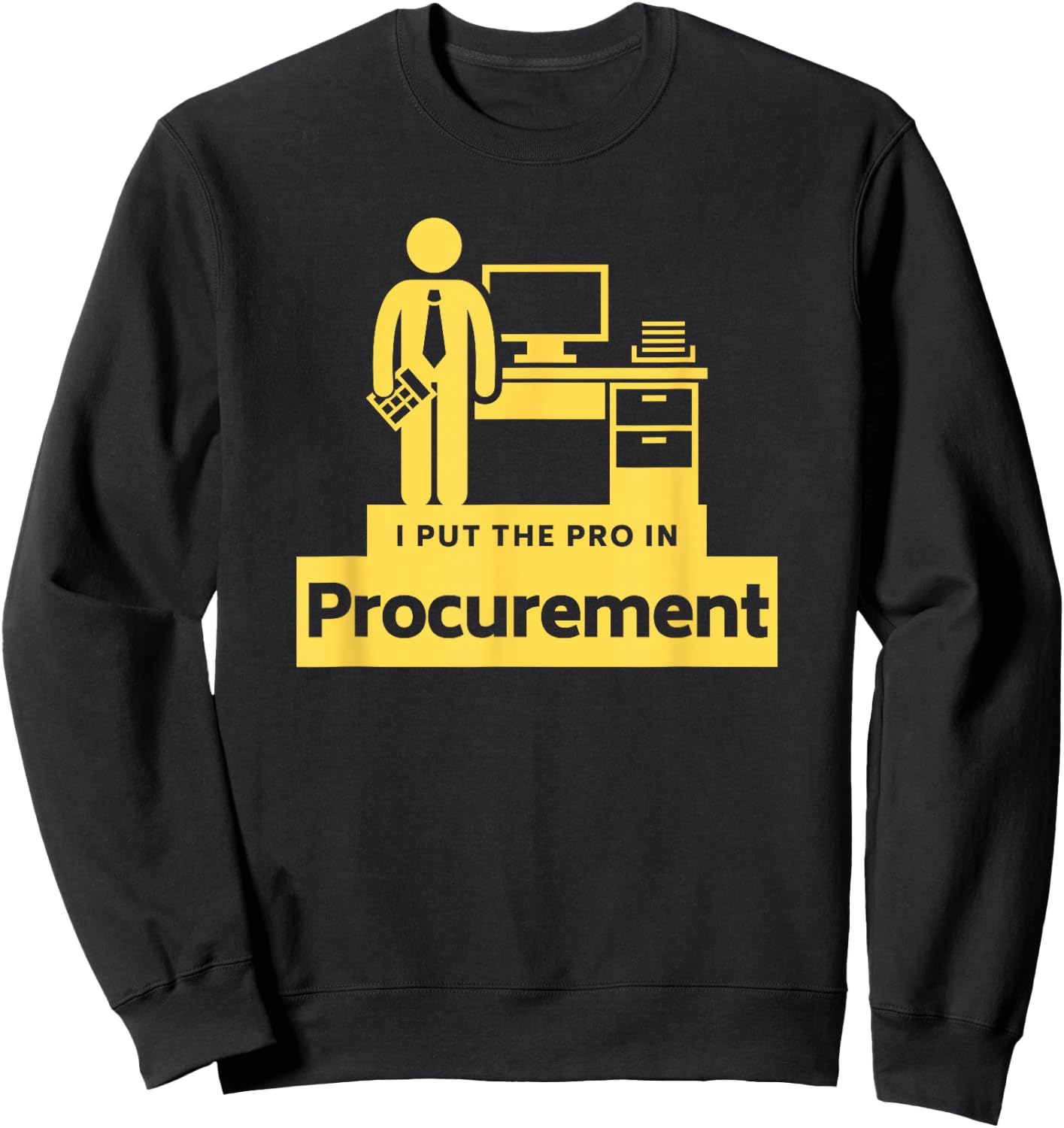 I PUT THE PRO IN PROCUREMENT Funny Office Corporate Gift Sweatshirt - Sweatshirt | Black
