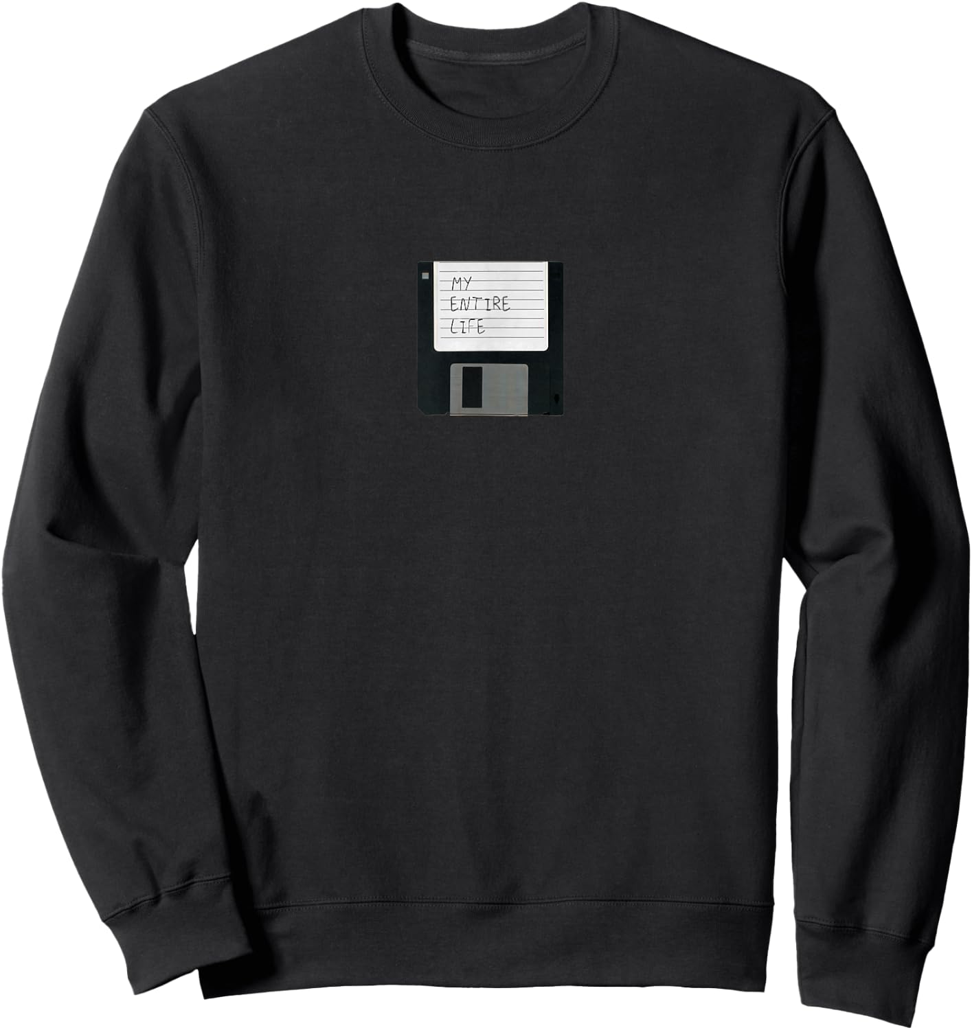 My Entire Life Floppy Disk Dsikette Sweatshirt - Sweatshirt | Black