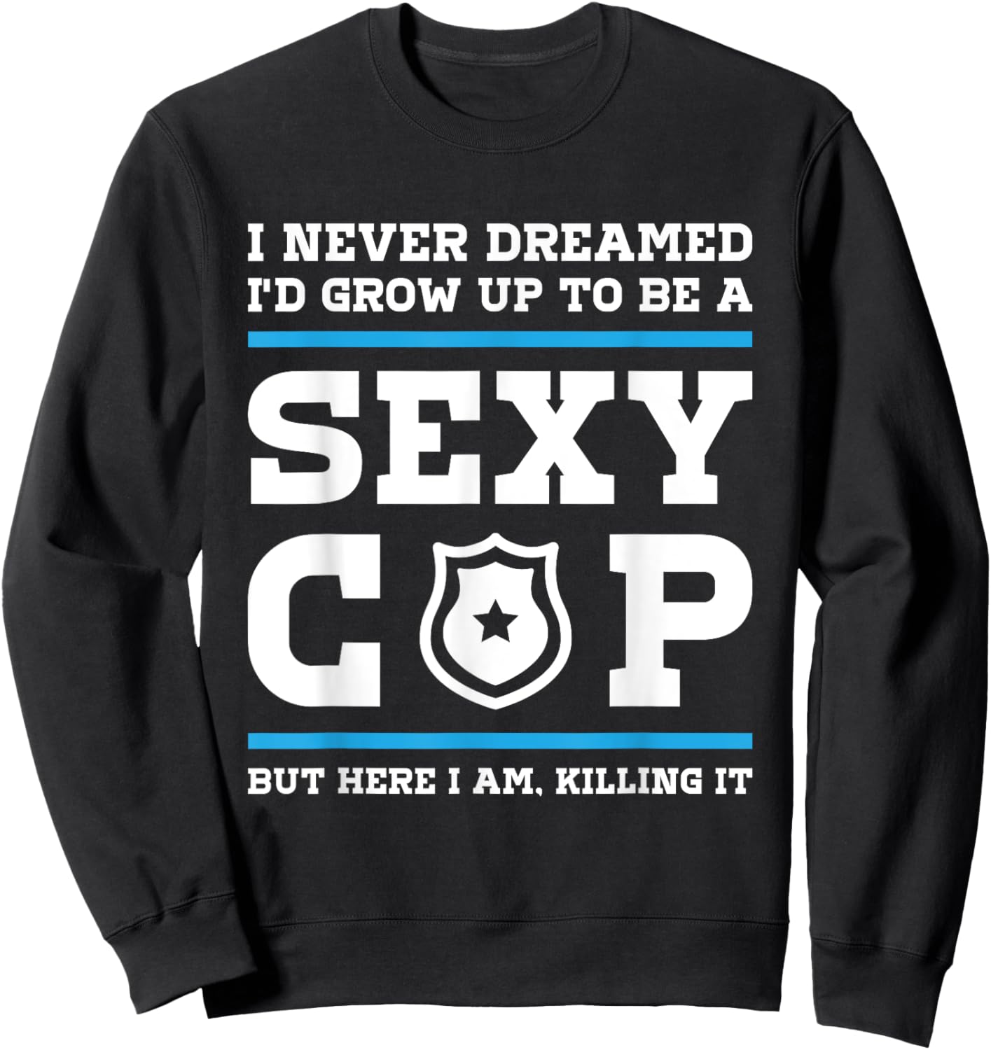 Sexy Cop But Here I Am - Blue Line Police Officer Cop Sweatshirt - Sweatshirt | Black