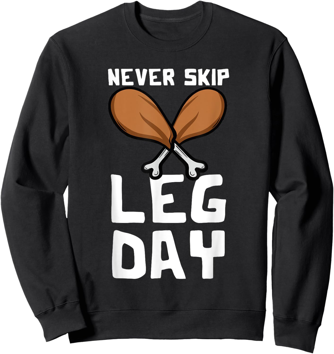 Never Skip Leg Day Turkey Thanksgiving Gym Fitness Sweatshirt - Sweatshirt | Black