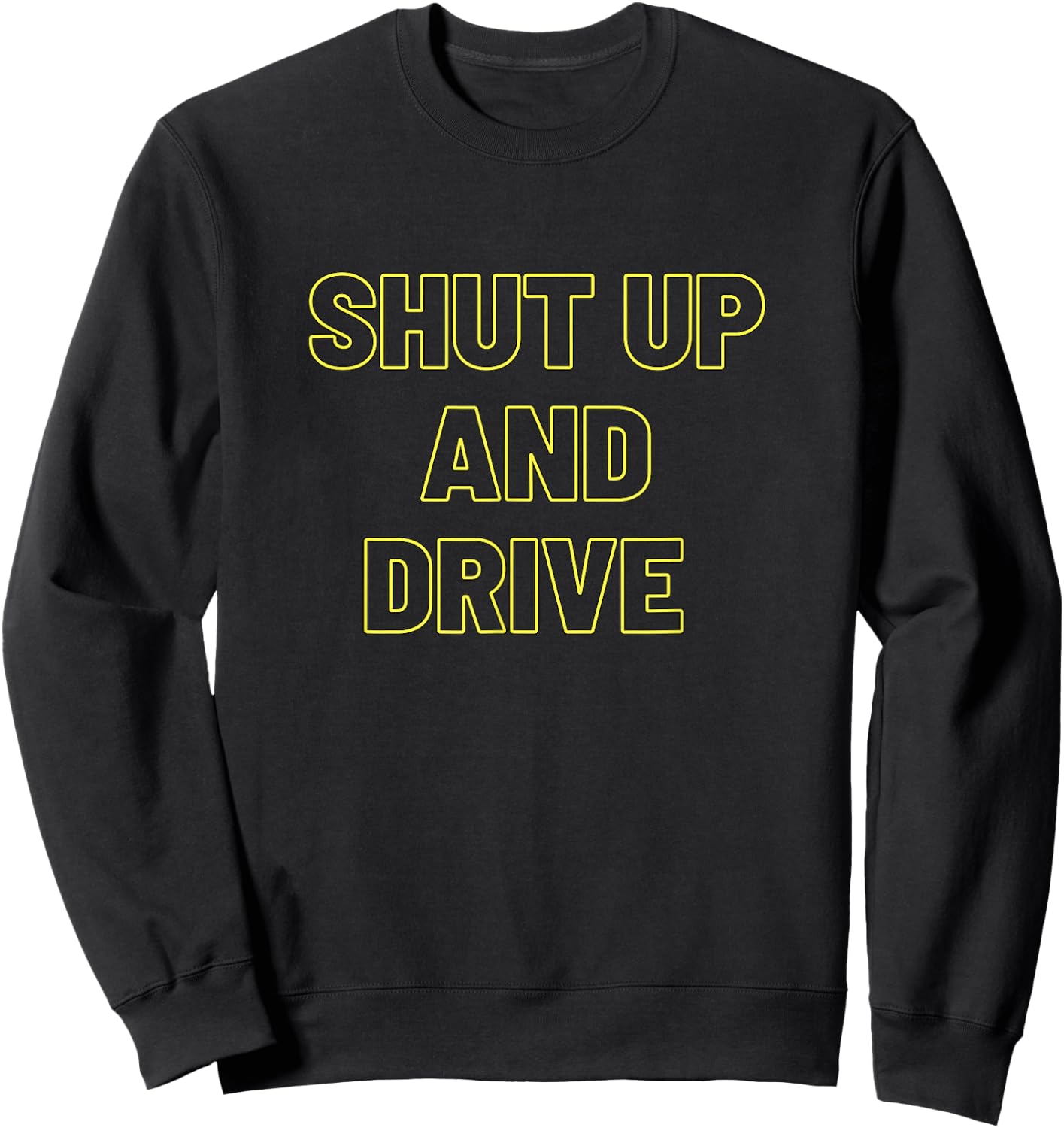 Shut-Up And-Drive Sweatshirt - Sweatshirt | Black