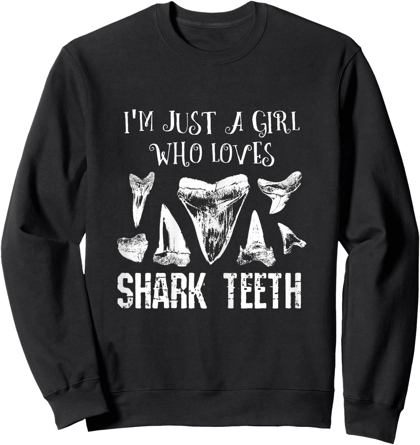 I'm Just A Girl Who Loves Shark Teeth Fossil Tooth Hunting Sweatshirt - Sweatshirt | Black