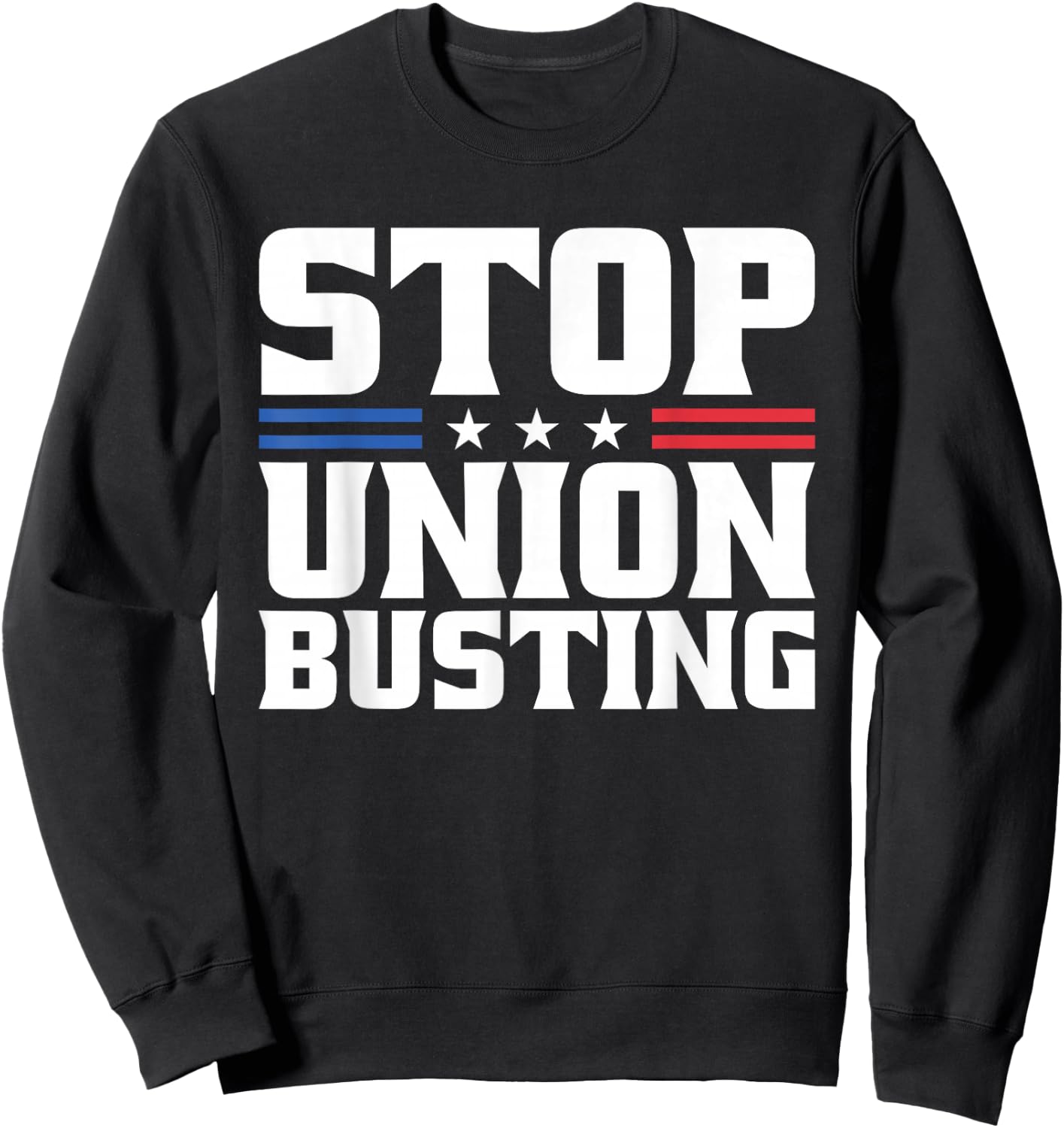 Stop Union Busting Union Strong For Pro Labor Union Workers Sweatshirt - Sweatshirt | Black
