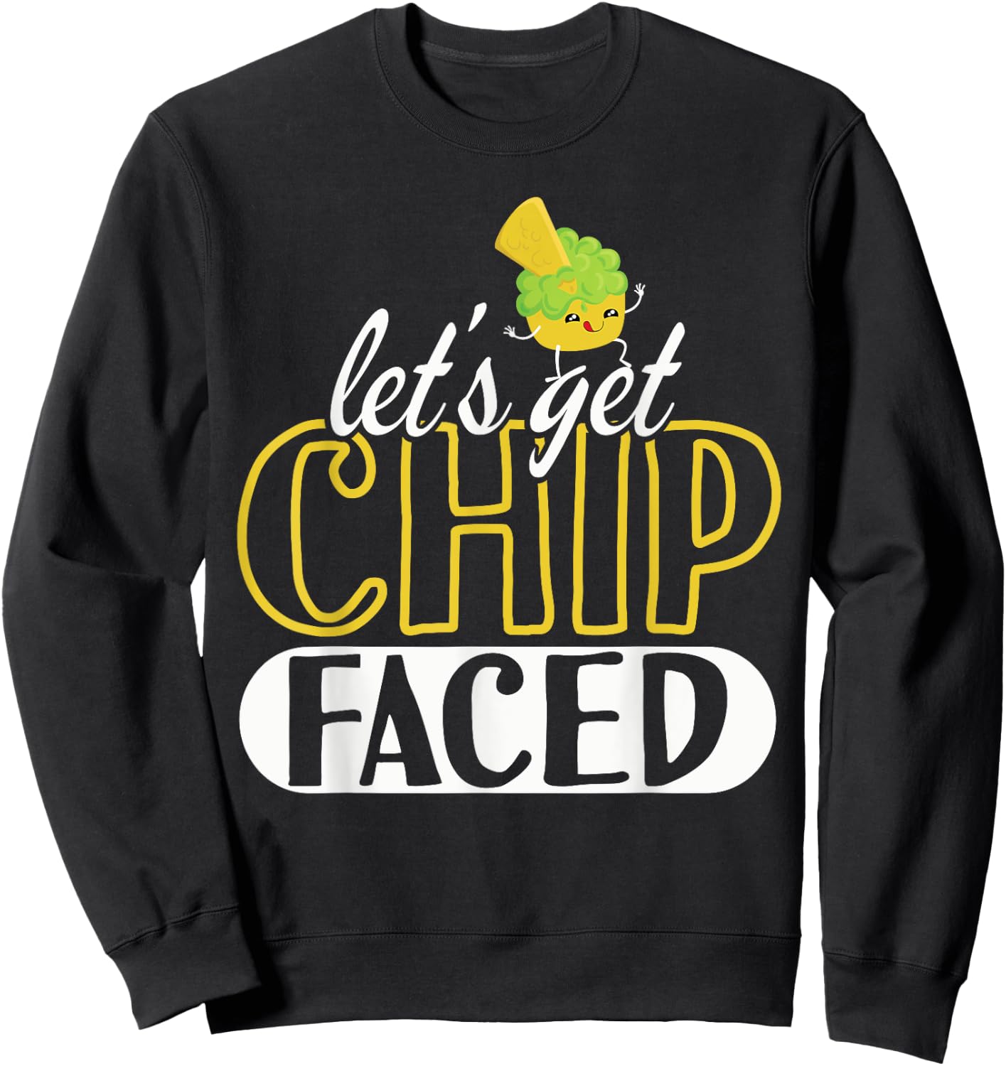 Funny Let's Get Chip Faced Guacamole Food Mexicans Sweatshirt - Sweatshirt | Black