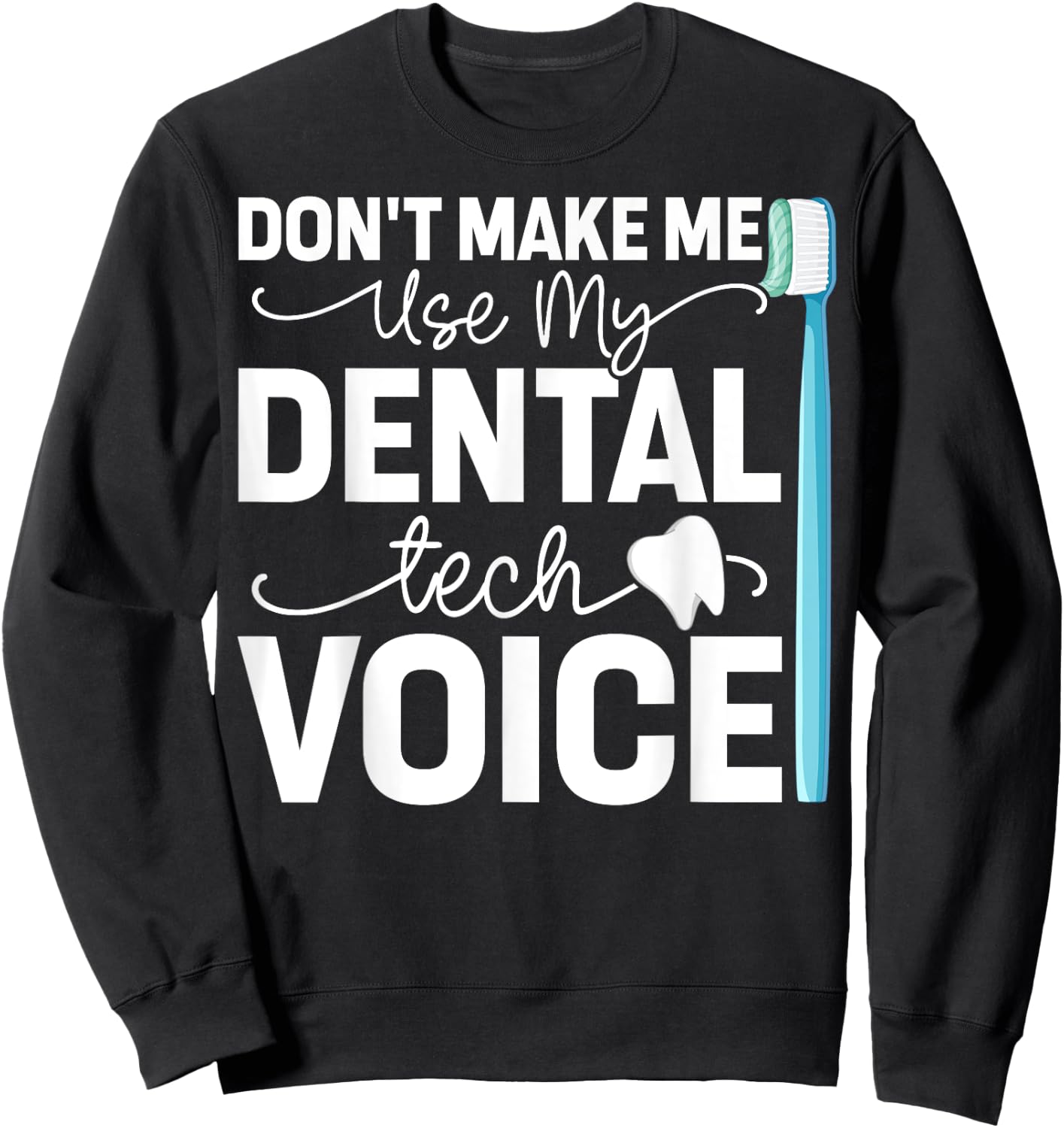 Funny Dental Lab Tech Technician Dentist Dental Tech Voice Sweatshirt - Sweatshirt | Black