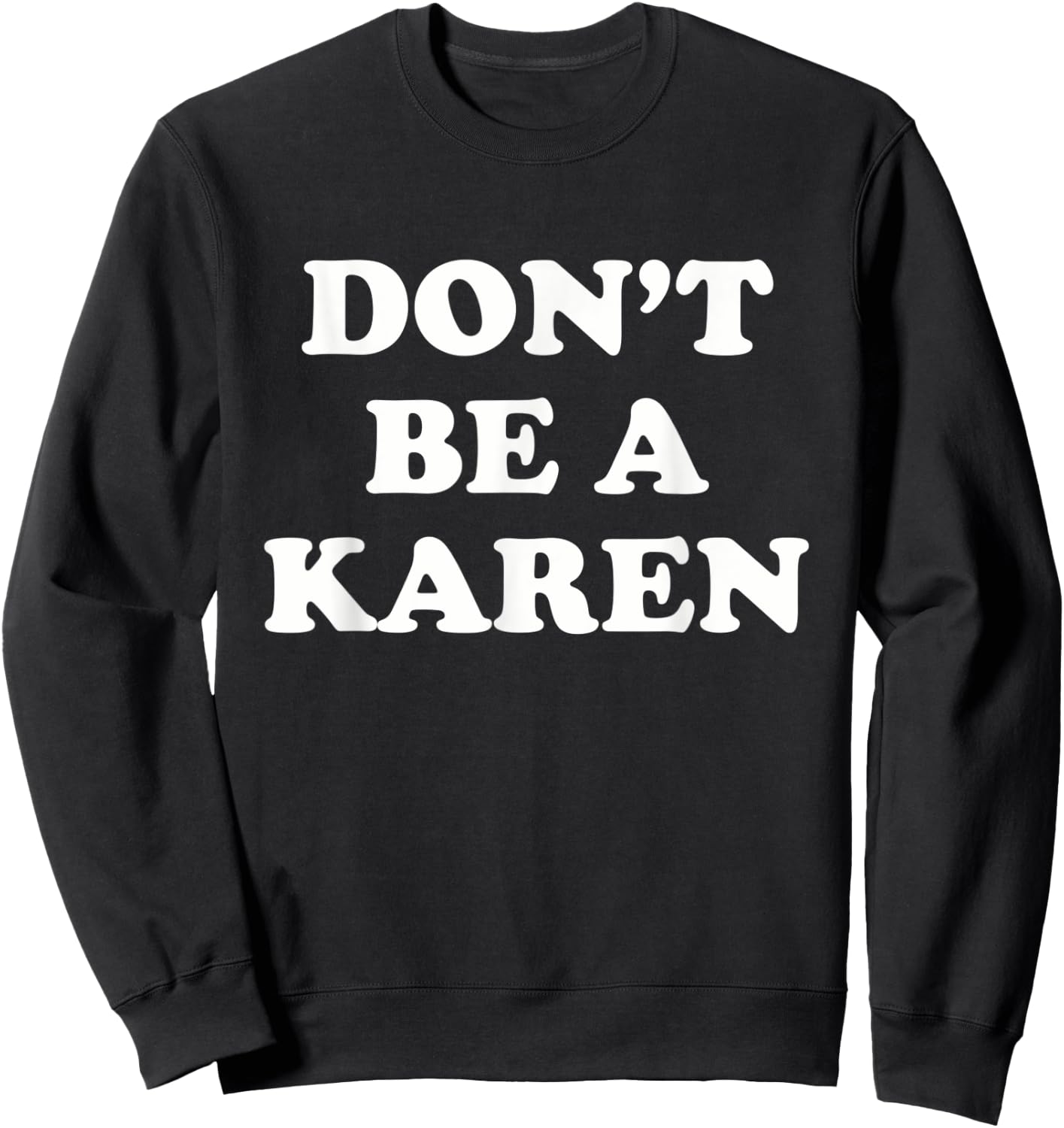 Don't Be a Karen - Funny Meme Sweatshirt - Sweatshirt | Black