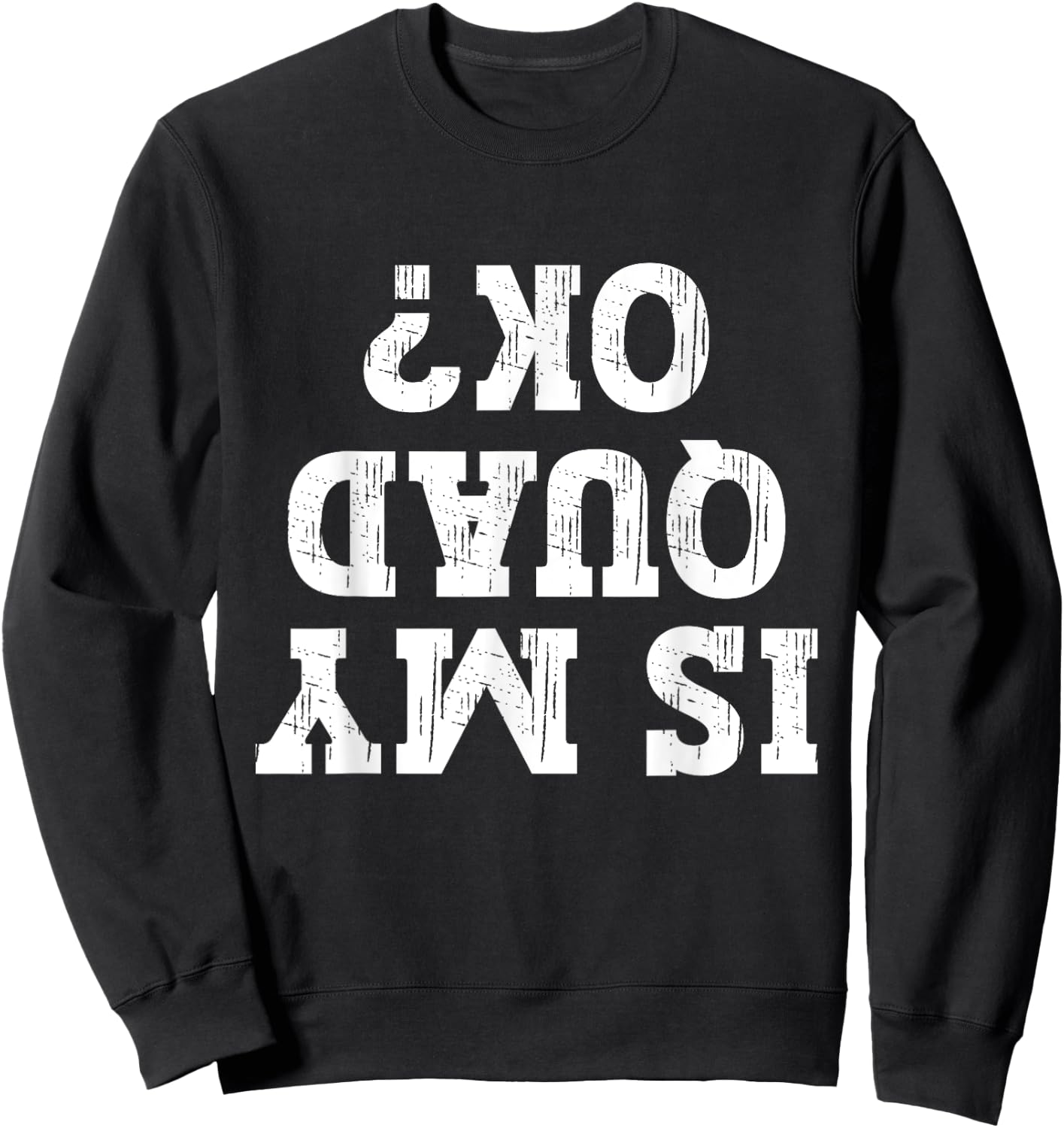 Is My Quad Ok Funny Quad Biker Owner 4 Wheelet Lover ATV Sweatshirt - Sweatshirt | Black