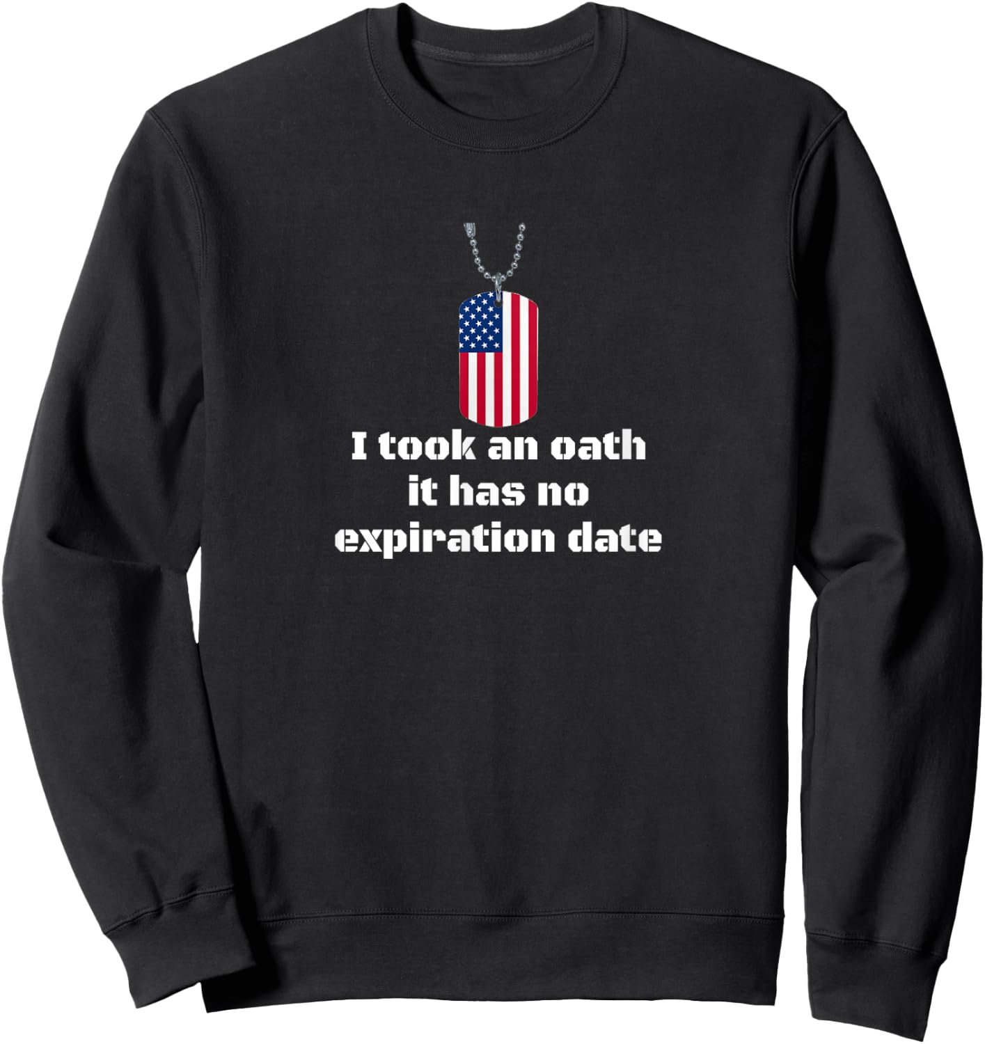 I took an oath it has no expiration date - Army veteran Sweatshirt - Sweatshirt | Black