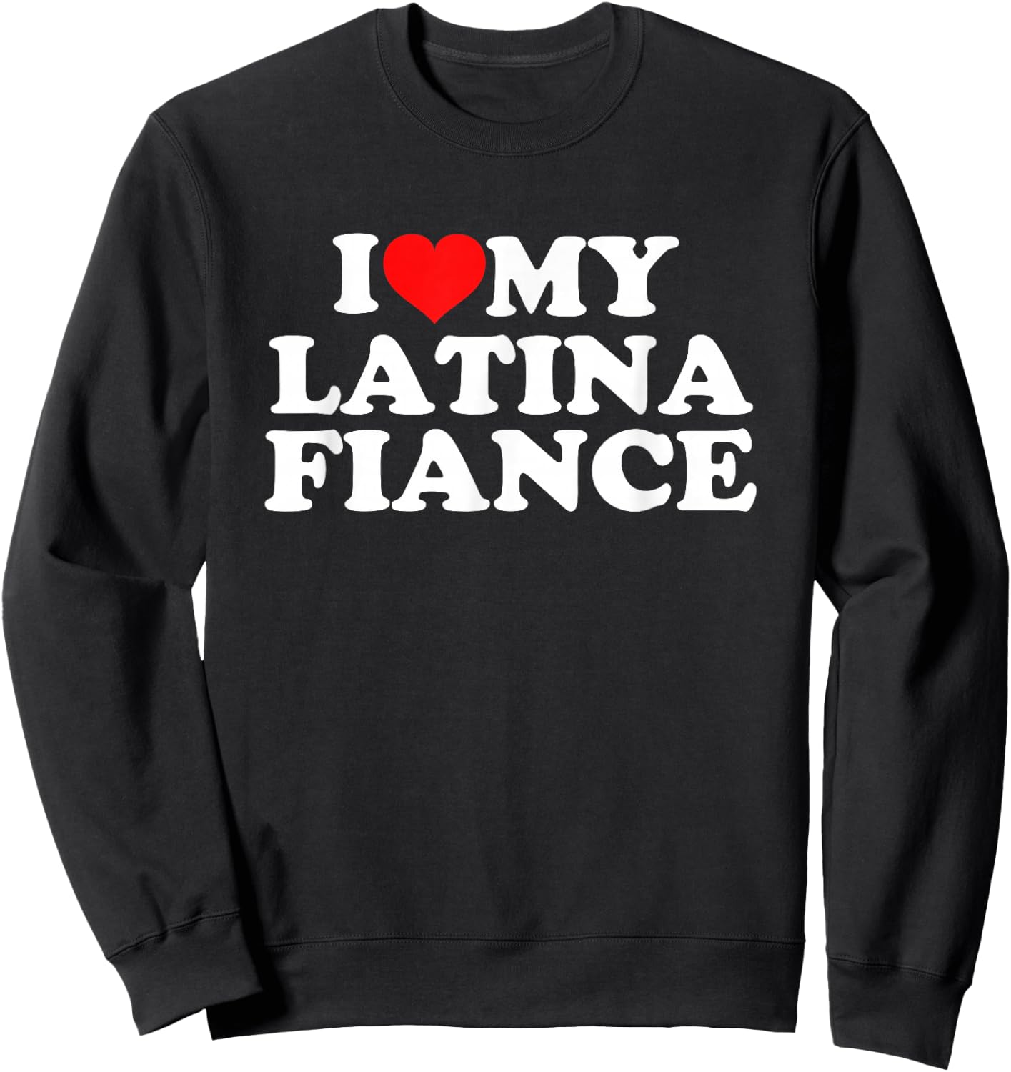 I Love My Latina Fiancé Sweatshirt - Sweatshirt | Black
