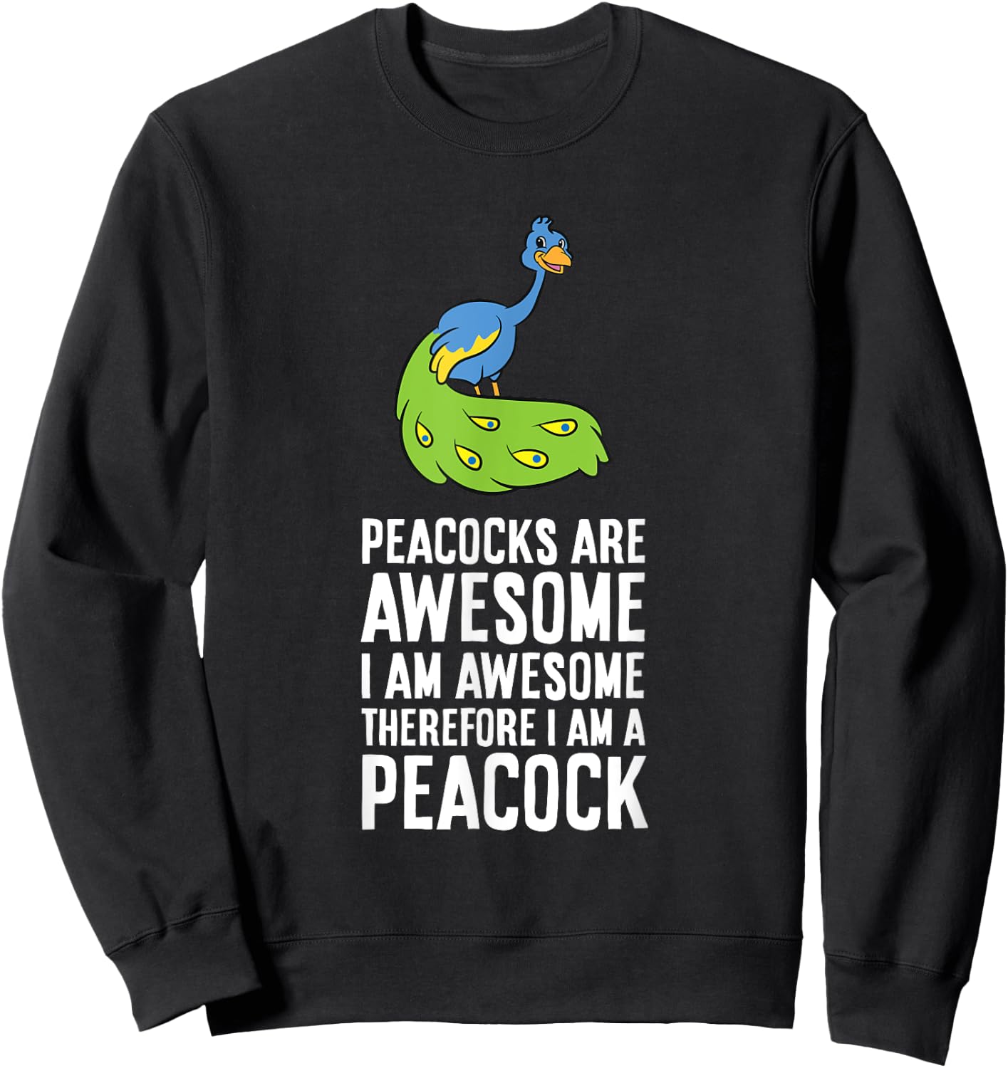 Peacocks Are Awesome I'm Awesome Therefore I'm a Peacock Sweatshirt - Sweatshirt | Black