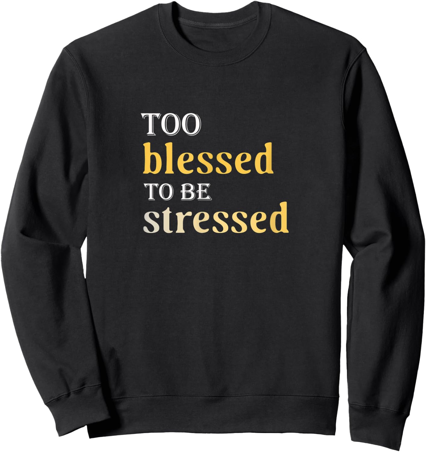 Too Blessed To Be Stressed Sweatshirt - Sweatshirt | Black