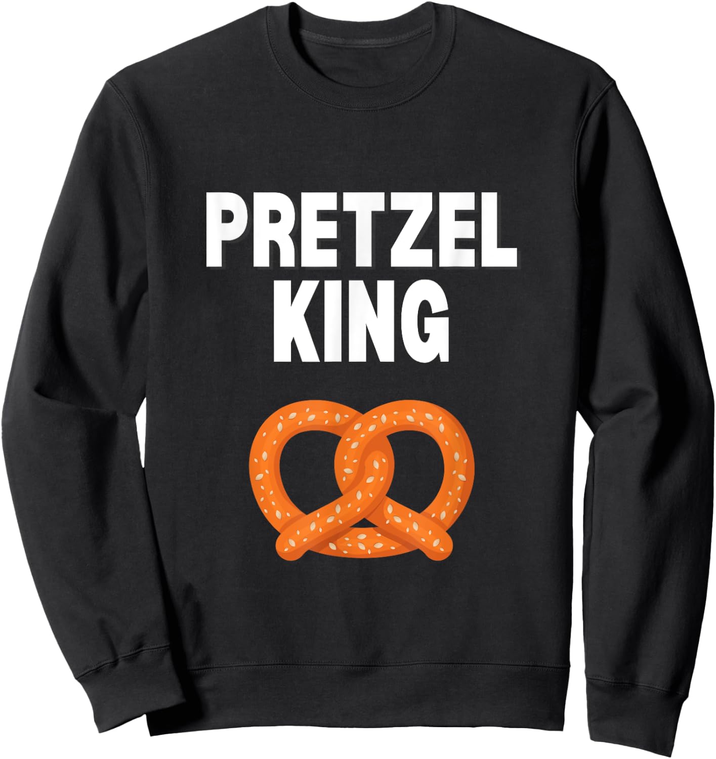 Pretzel King Funny Pretzel Lover Gift Pretzel King Sweatshirt - Sweatshirt | Black