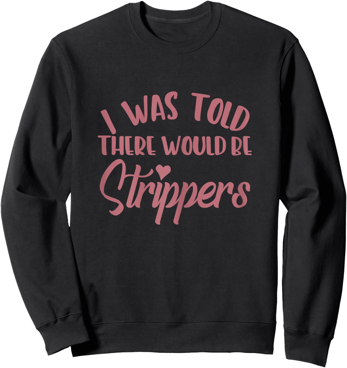 I Was Told There Would Be Strippers Bachelorette Party Funny Sweatshirt - Sweatshirt | Black