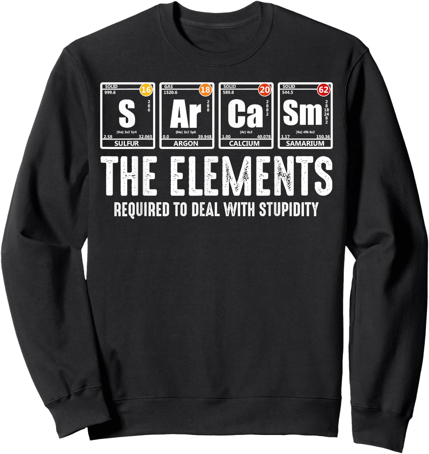 Sarcasm Periodic Table Elements Science Sarcasm Humor Geek Sweatshirt - Sweatshirt | Black