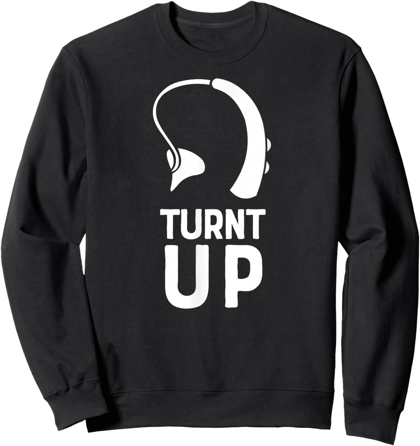 Turnt UP Deaf Pride Hard of Hearing Aids Impaired Shirt Sweatshirt - Sweatshirt | Black