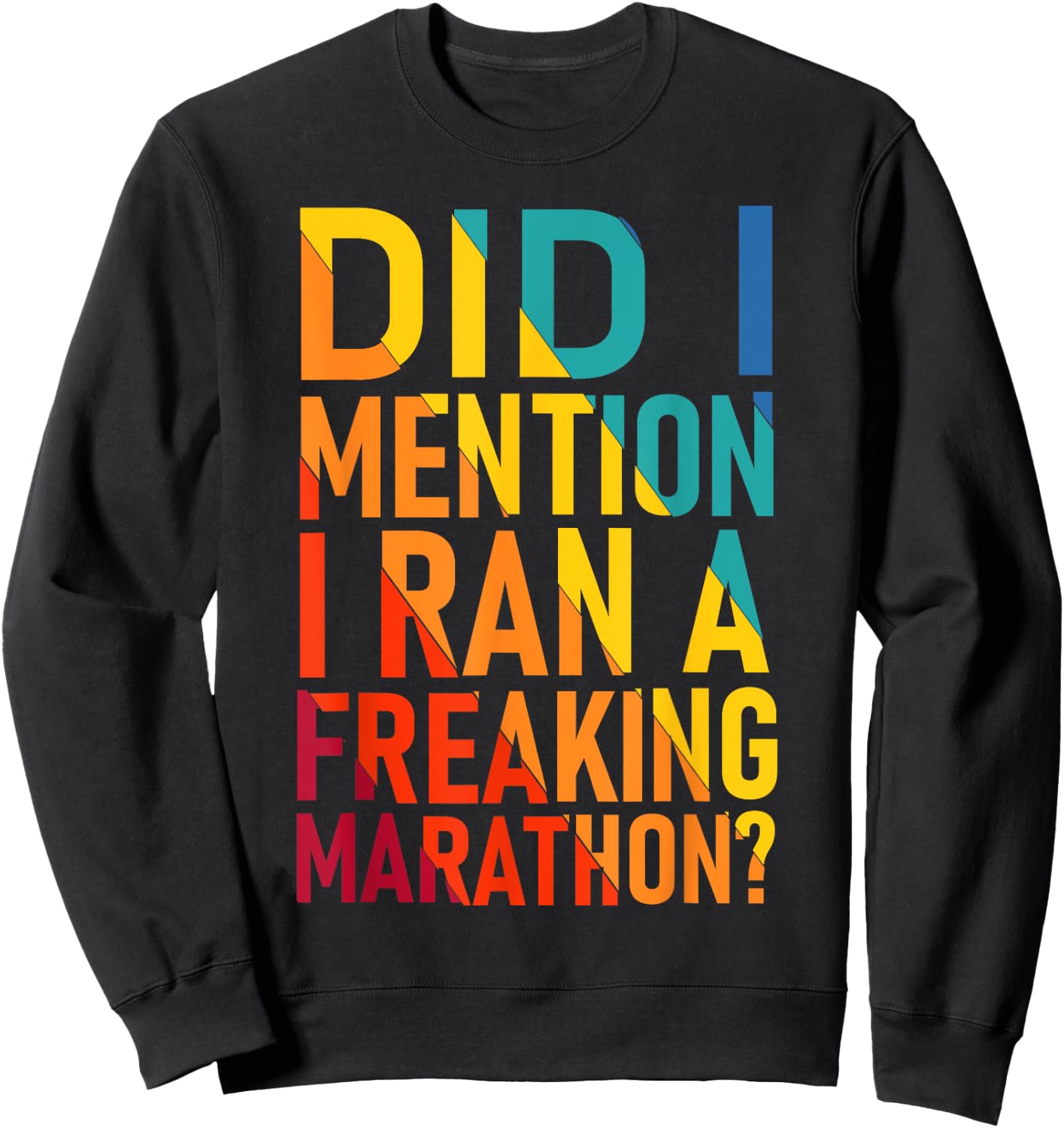 Did I Mention I Ran a Freeking Marathon Funny Sarcastic Sweatshirt - Sweatshirt | Black
