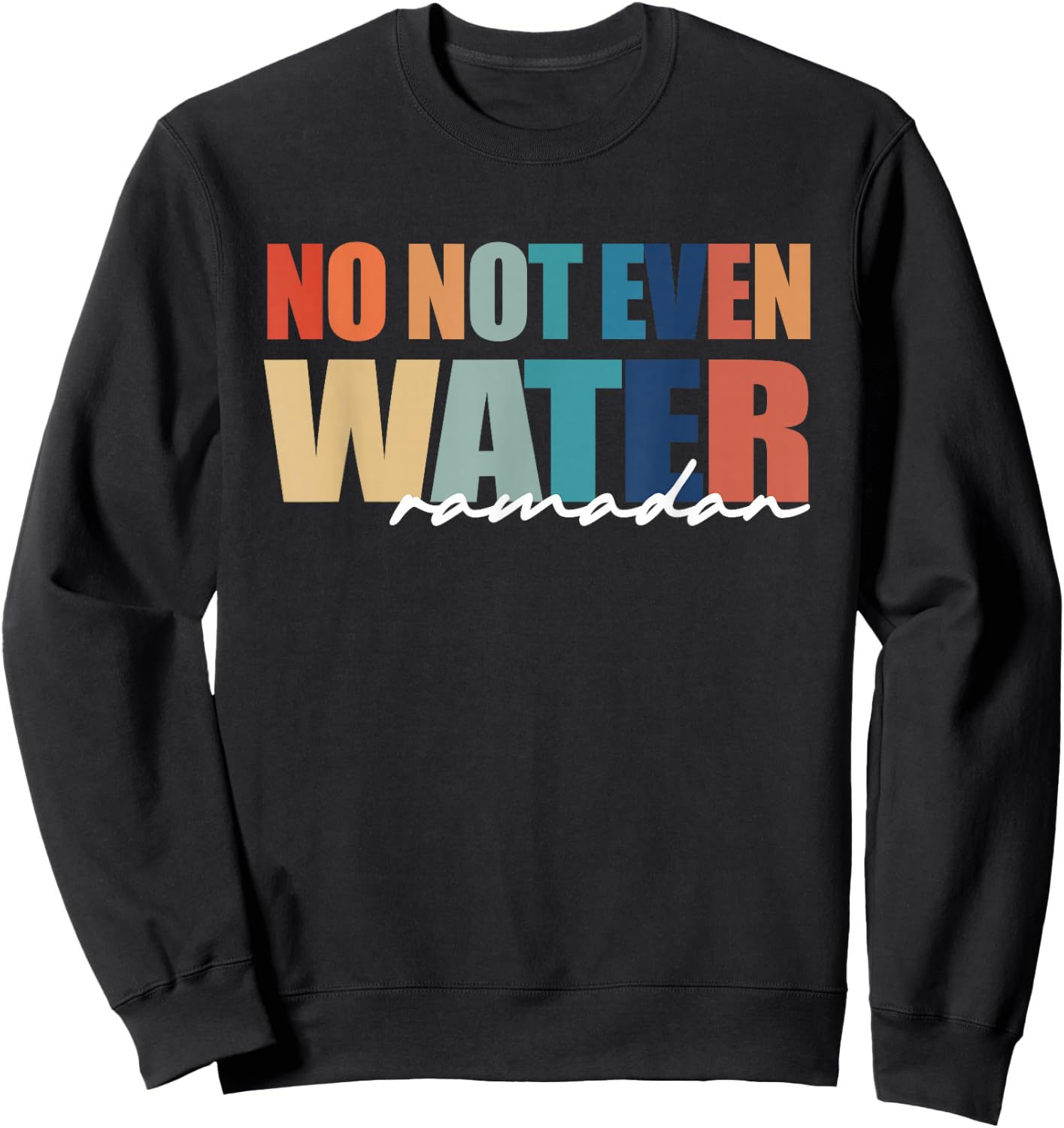 No Not Even Water Ramadan Women And kids Sweatshirt - Sweatshirt | Black
