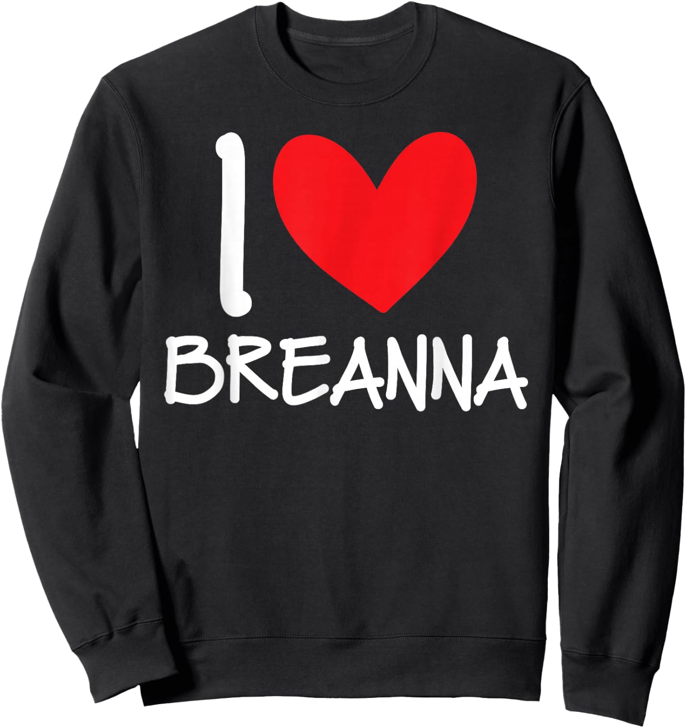 I Love Breanna Name Personalized Girl Woman BFF Friend Heart Sweatshirt - Sweatshirt | Black