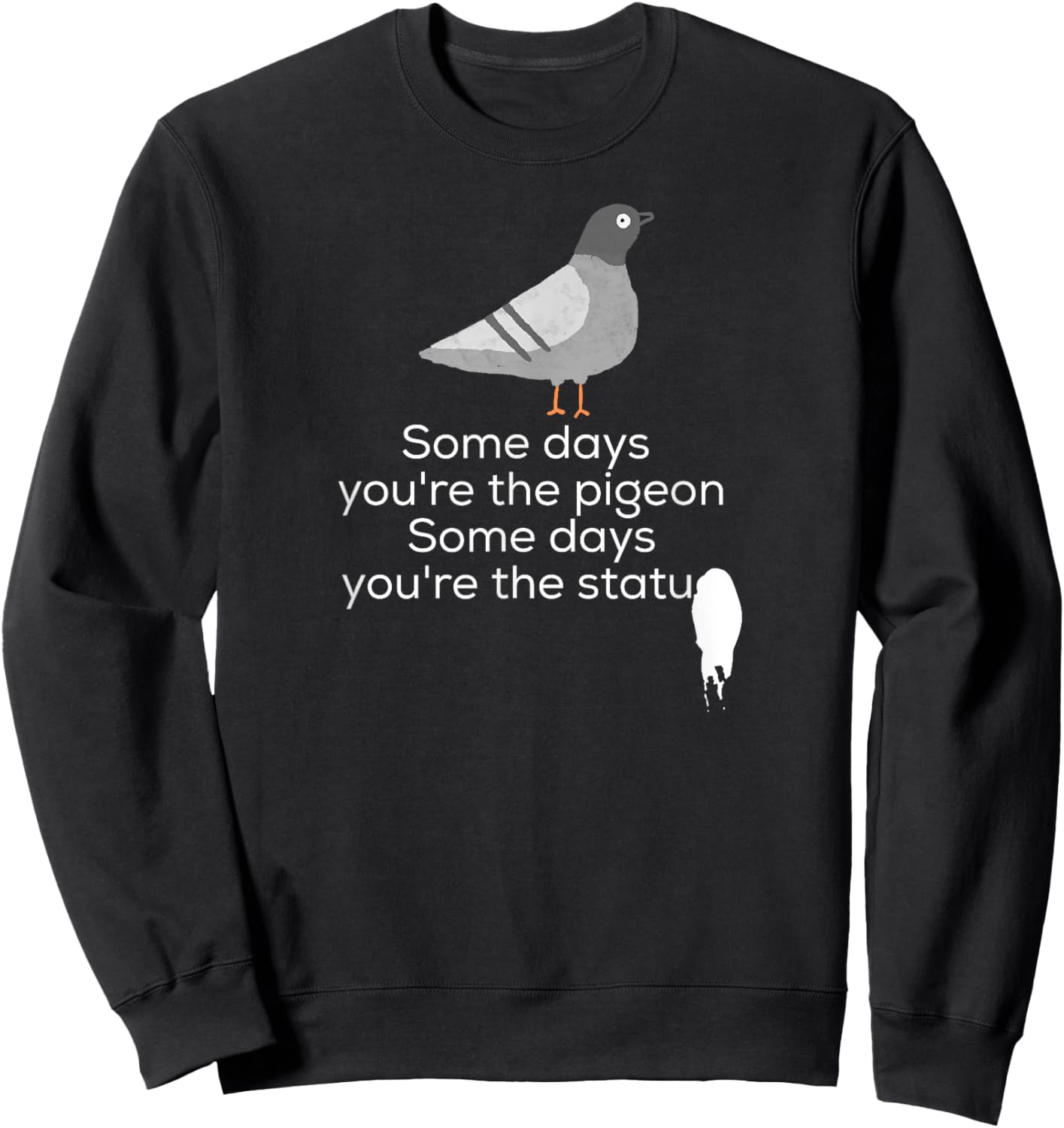 Bird Shirt | Some Days You're The Pigeon Some Days You're Sweatshirt - Sweatshirt | Black