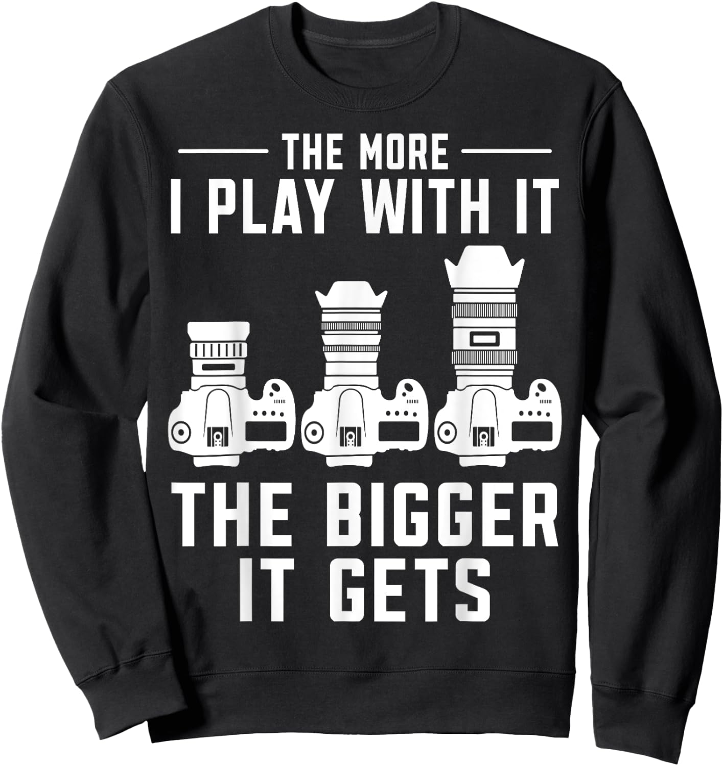 The more i play with it the bigger it gets photograph Camera Sweatshirt - Sweatshirt | Black