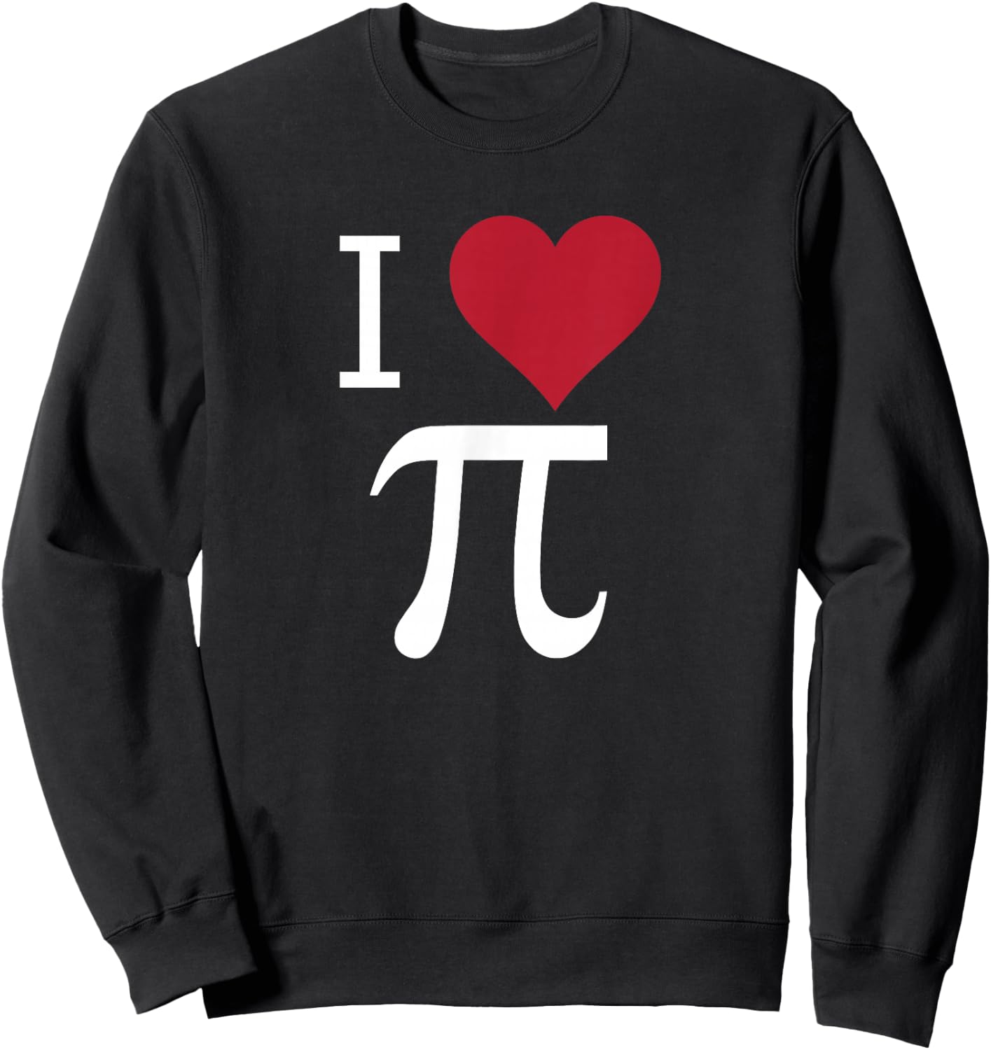 I Love Pi Funny Math Sweatshirt - Sweatshirt | Black