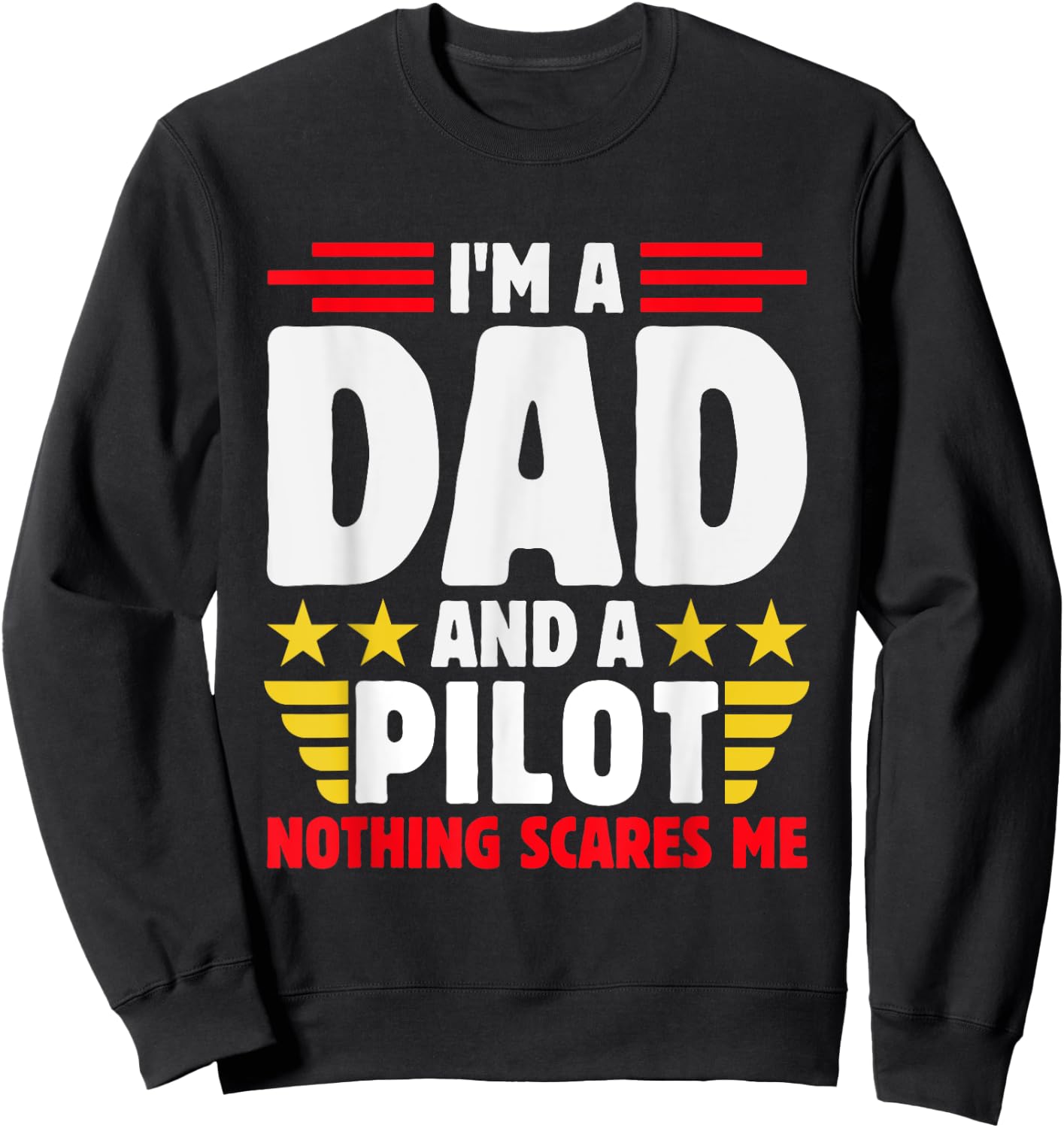 Im A Dad And A Pilot Nothing Scares Me Fathers Day Sweatshirt - Sweatshirt | Black