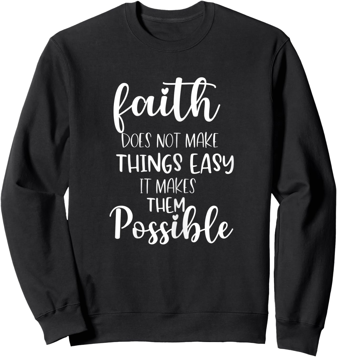 Faith Does Not Make Things Easy It Makes Them Possible Bible Sweatshirt - Sweatshirt | Black