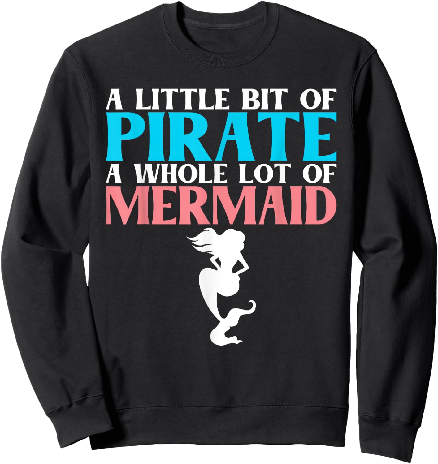 A little bit of Pirate a whole lot of Mermaid Lover Sweatshirt - Sweatshirt | Black