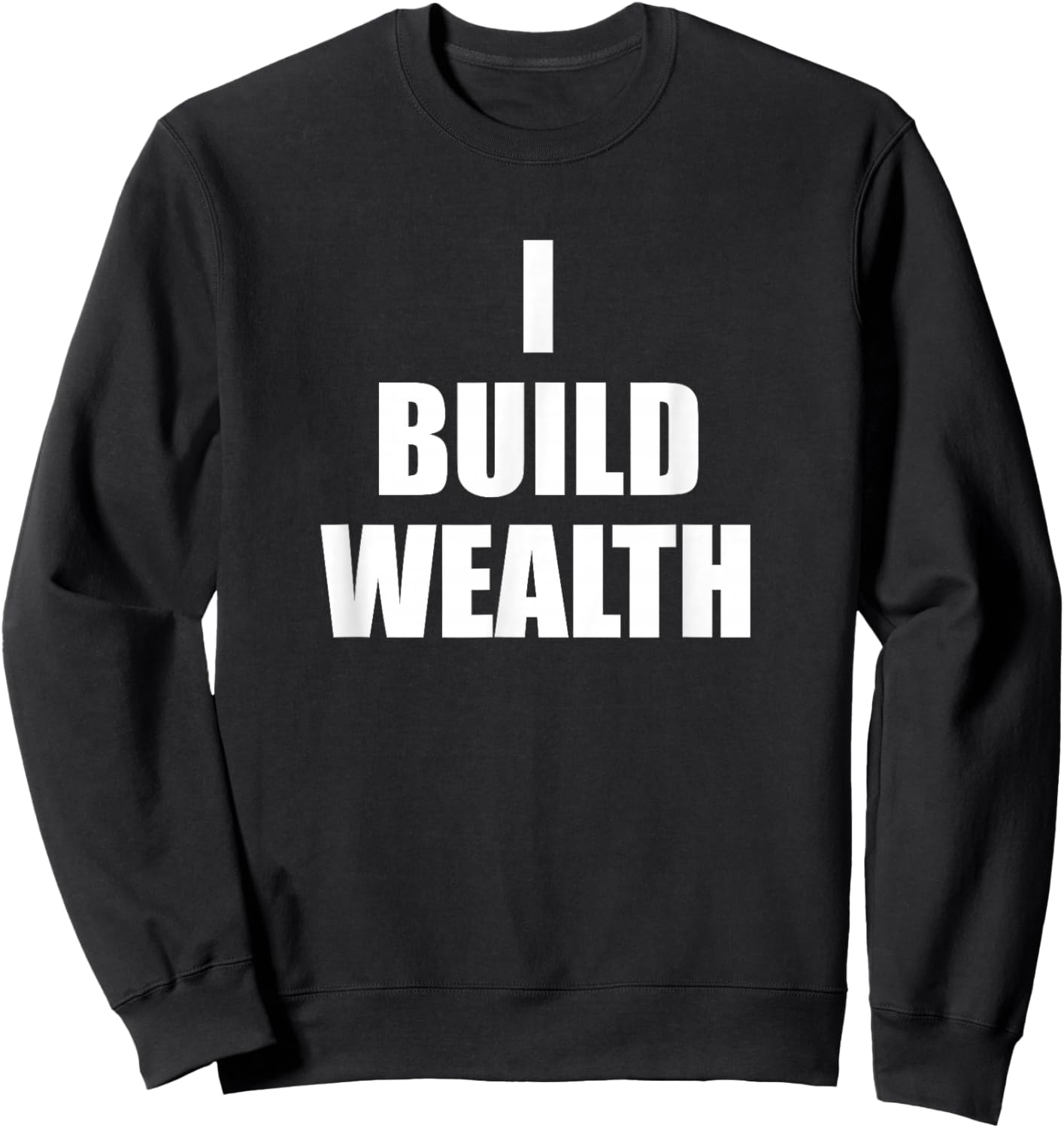 I Build Wealth Entrepreneurship Money Making LavaDesigns Sweatshirt - Sweatshirt | Black