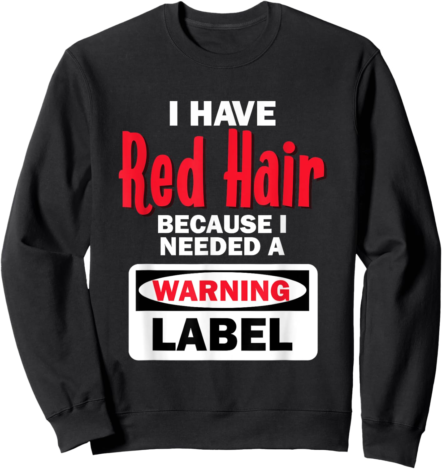 Red Hair Warning Label Funny Redhead Ginger Sweatshirt - Sweatshirt | Black
