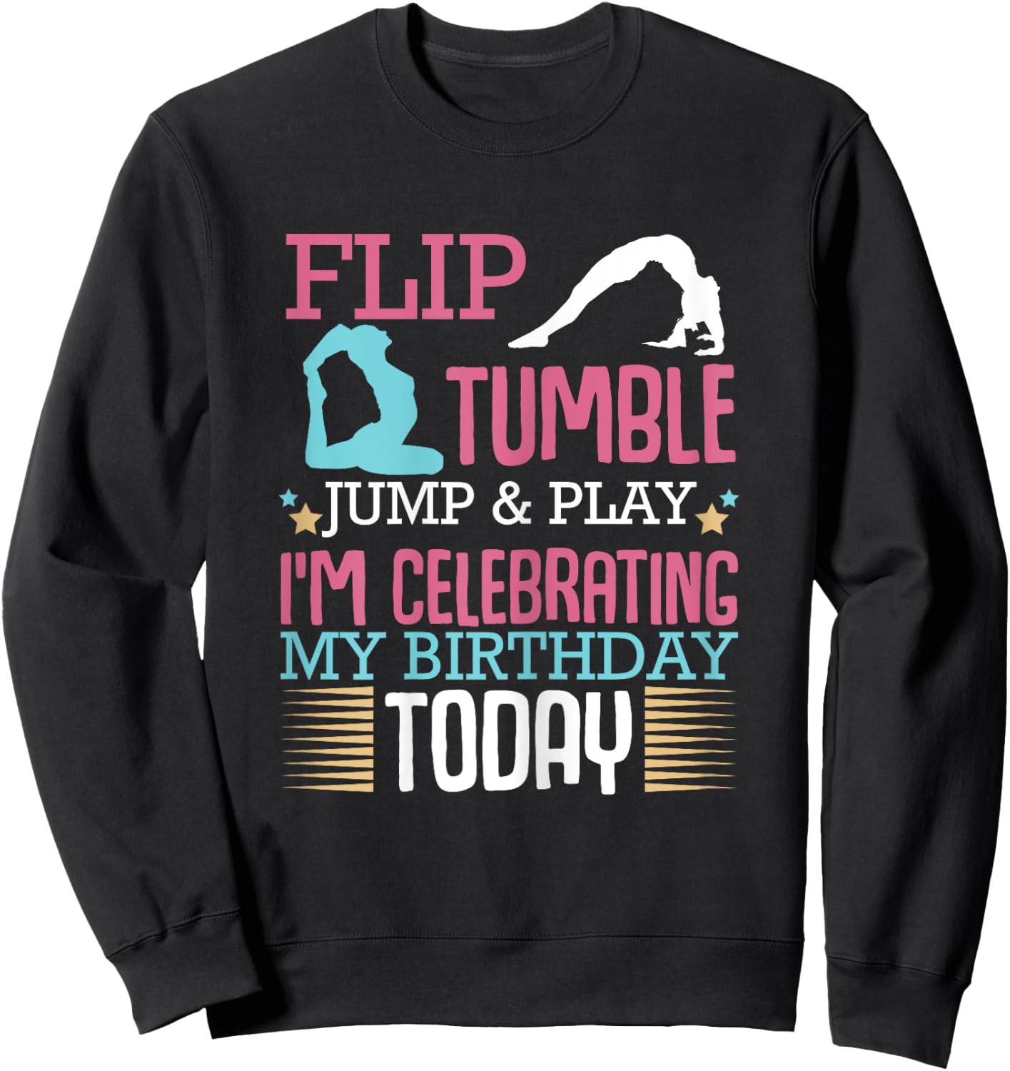 Flip Tumple Jump And Play Funny Rhythmic Gymnastics Birthday Sweatshirt - Sweatshirt | Black