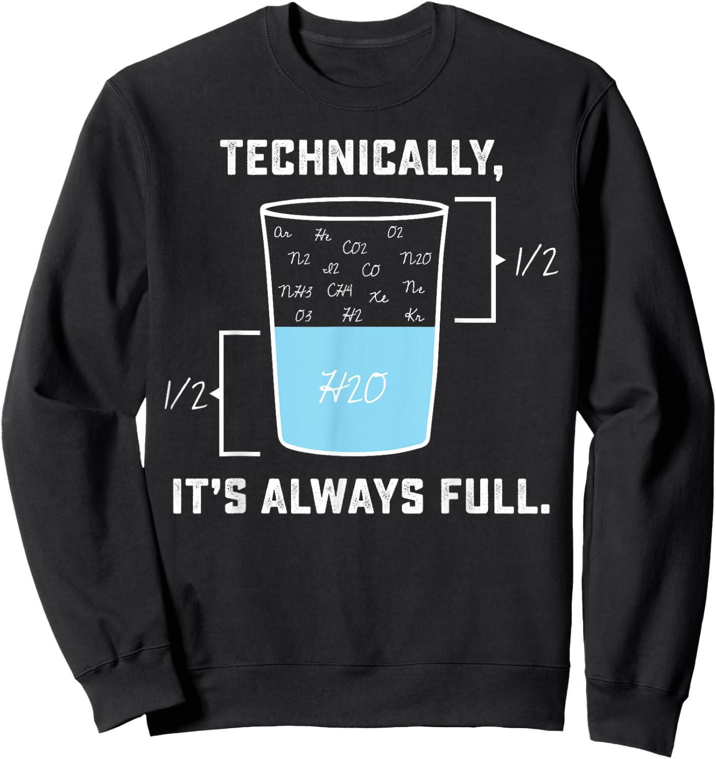 Technically it's always Full - The Glass Is Completely Full Sweatshirt - Sweatshirt | Black