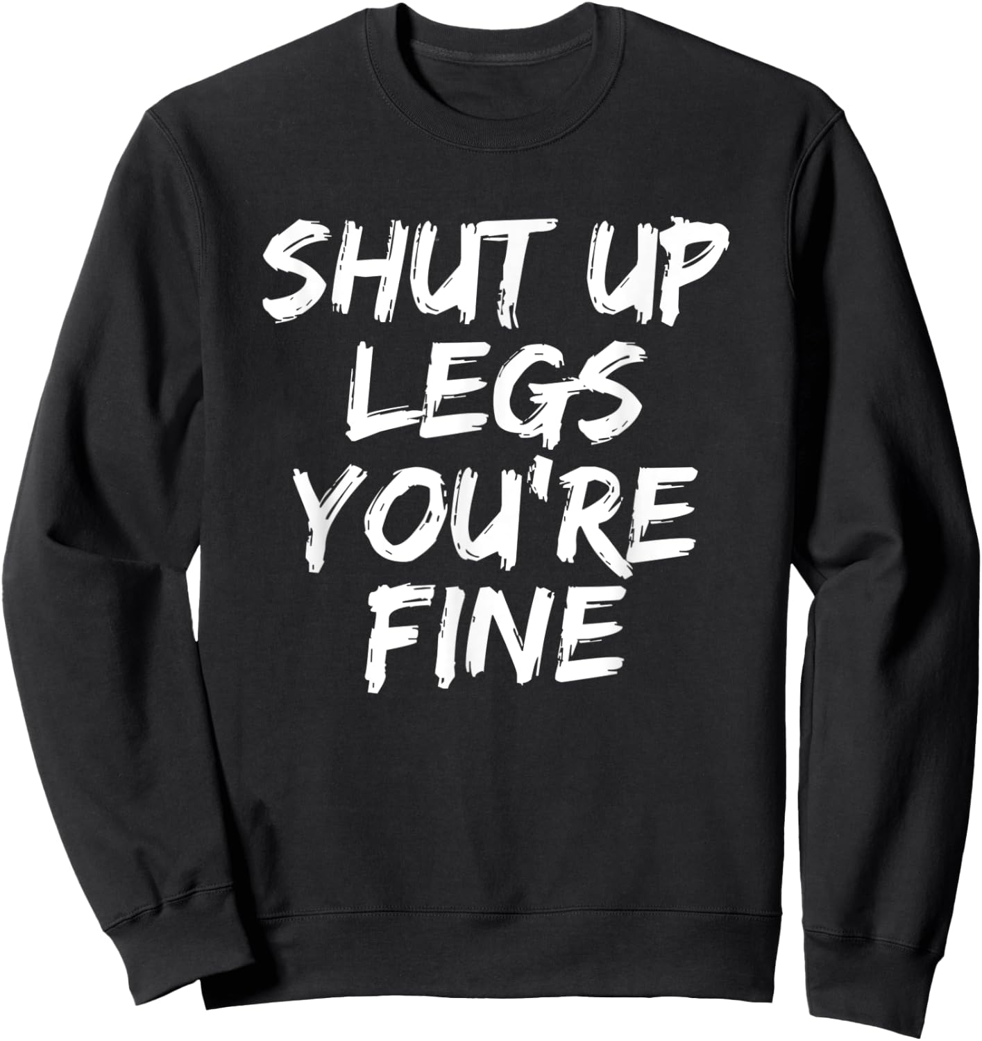 Shut Up Legs You're Fine Funny Running Sweatshirt - Sweatshirt | Black