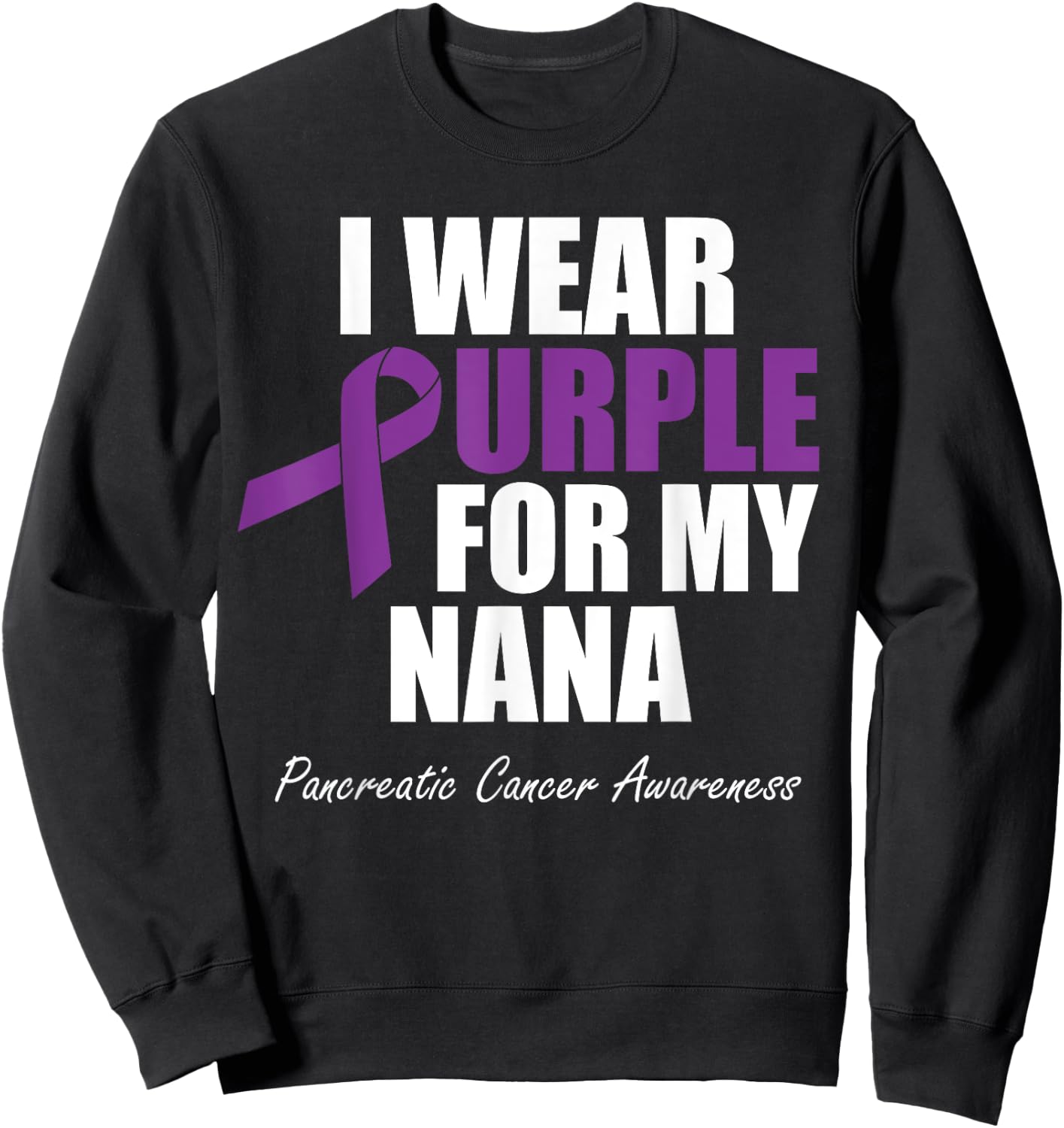 Pancreatic Cancer Awareness I Wear Purple For My Nana Sweatshirt - Sweatshirt | Black