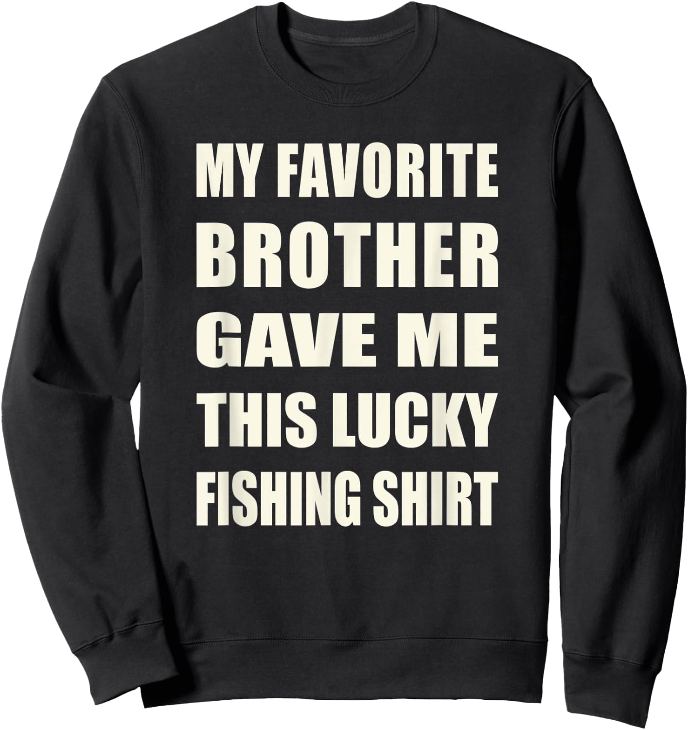 Funny My Favorite Brother Gave Me This Lucky Fishing Sweatshirt - Sweatshirt | Black