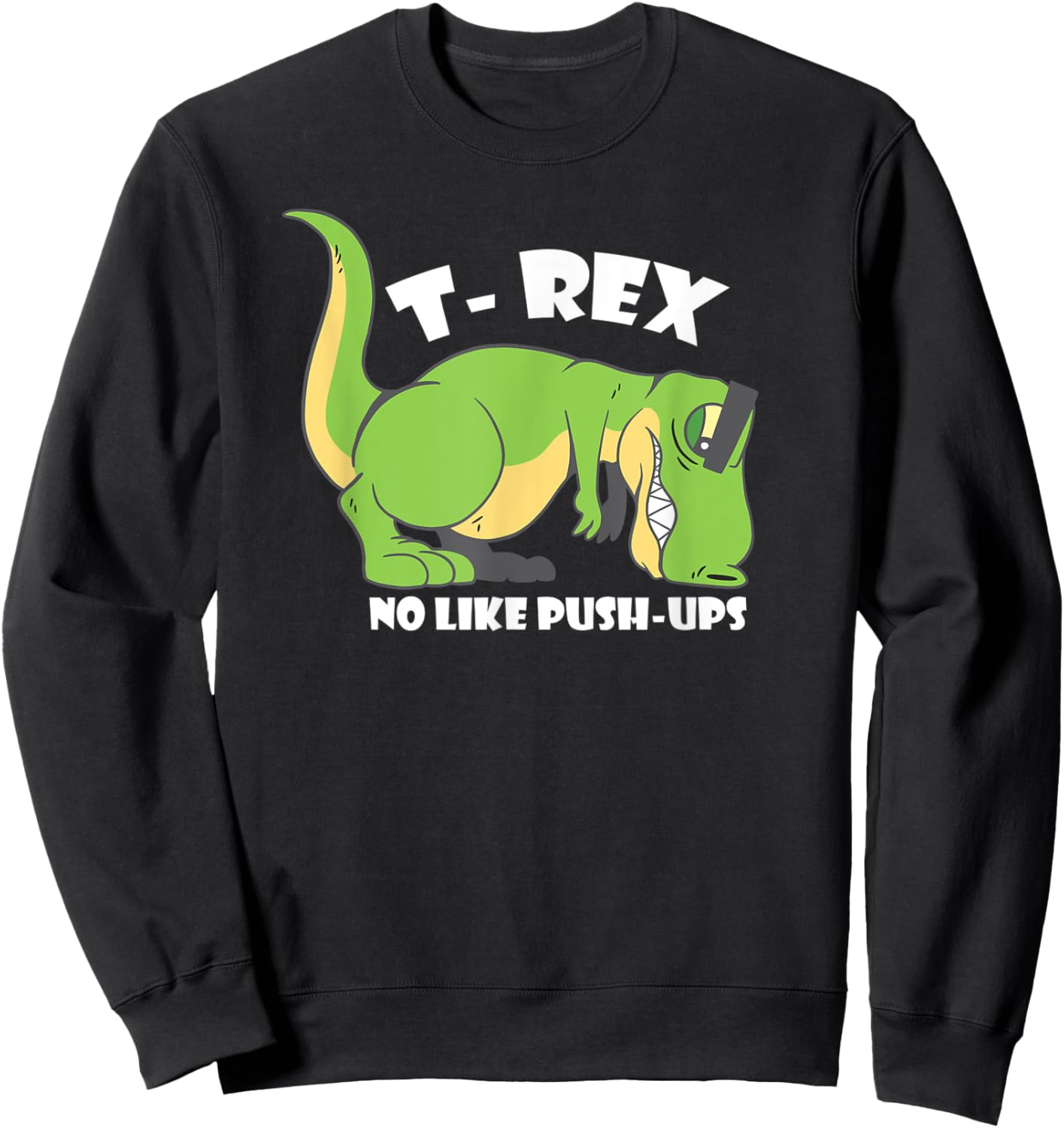 T-Rex No Like Push-Ups - Funny Dinosaur Quote Humor Tiny Sweatshirt - Sweatshirt | Black