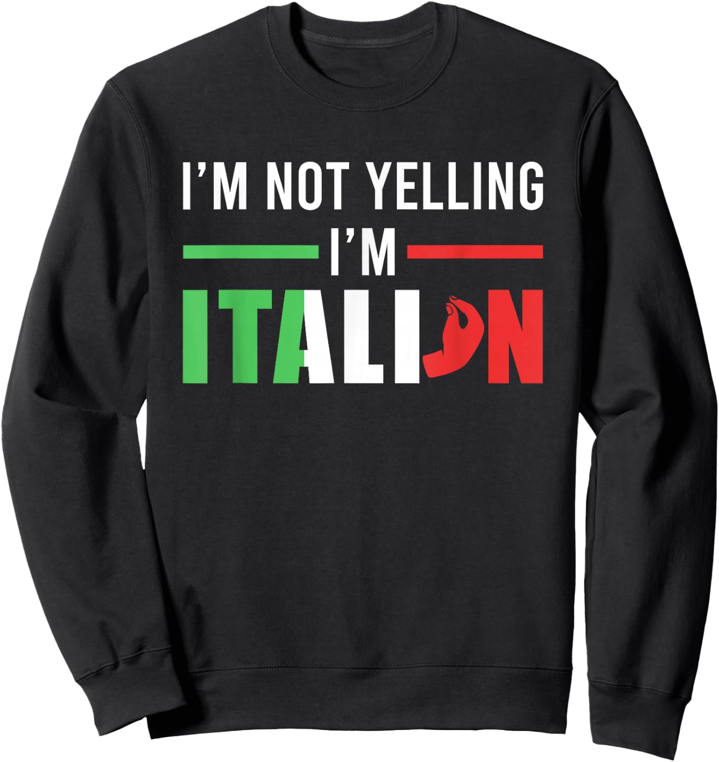 Funny I Am Not Yelling Italian Italy Italian Flag Aggressive Sweatshirt - Sweatshirt | Black
