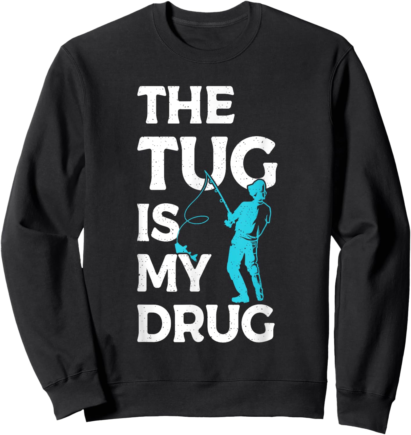 The Tug is my Drug Angling Hunting Fishing Sweatshirt - Sweatshirt | Black