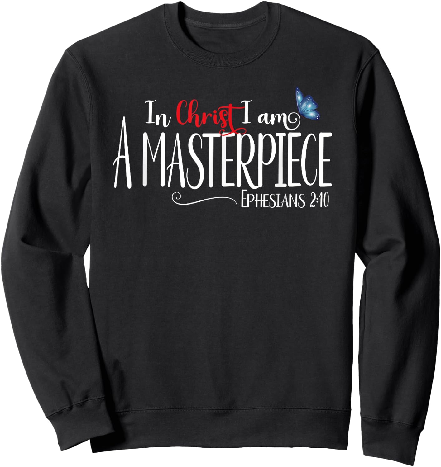Ephesians 2:10 - In Christ I Am A Masterpiece Sweatshirt - Sweatshirt | Black