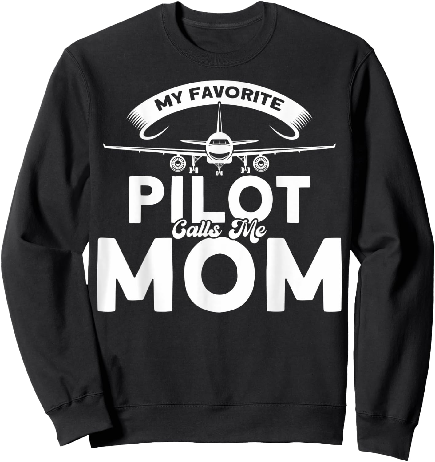 Pilot Moms Mom Of A Pilot My Favorite Pilot Calls Me Mom Sweatshirt - Sweatshirt | Black