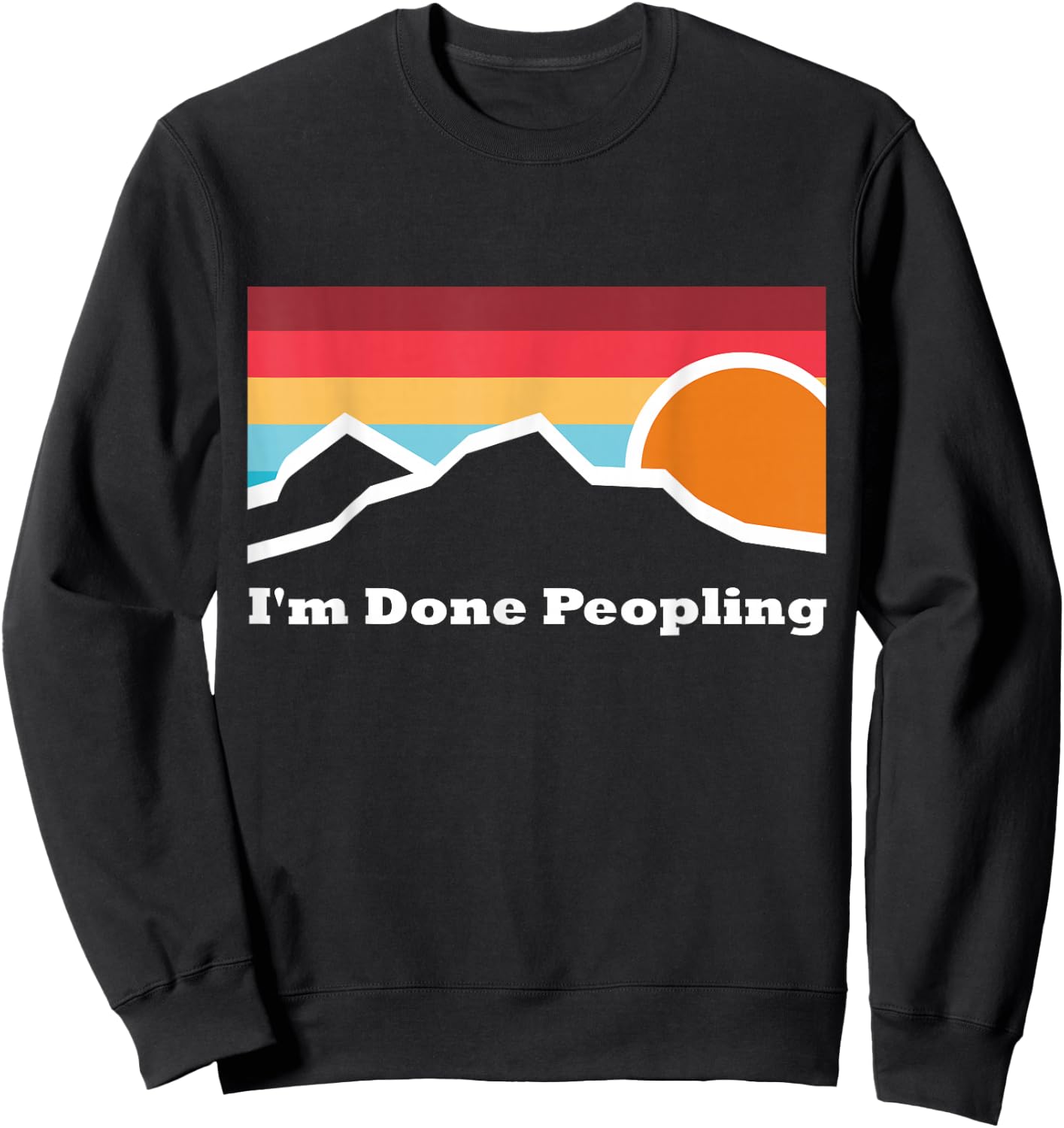 I'm Done Peopling Camping Mountain Climbing Adventure Sunset Sweatshirt - Sweatshirt | Black