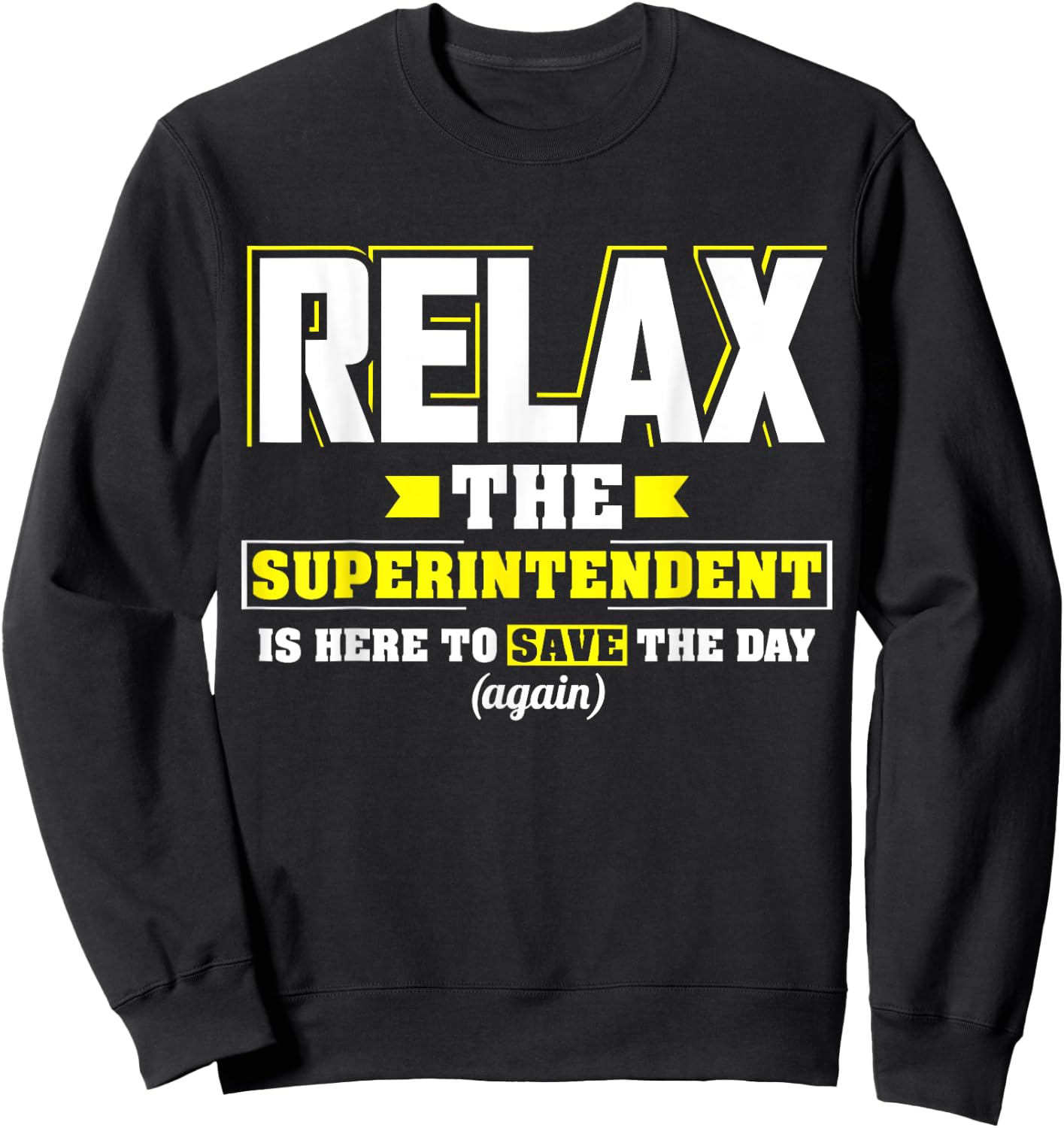 Relax the Superintendent is here Funny Superintendent Sweatshirt - Sweatshirt | Black