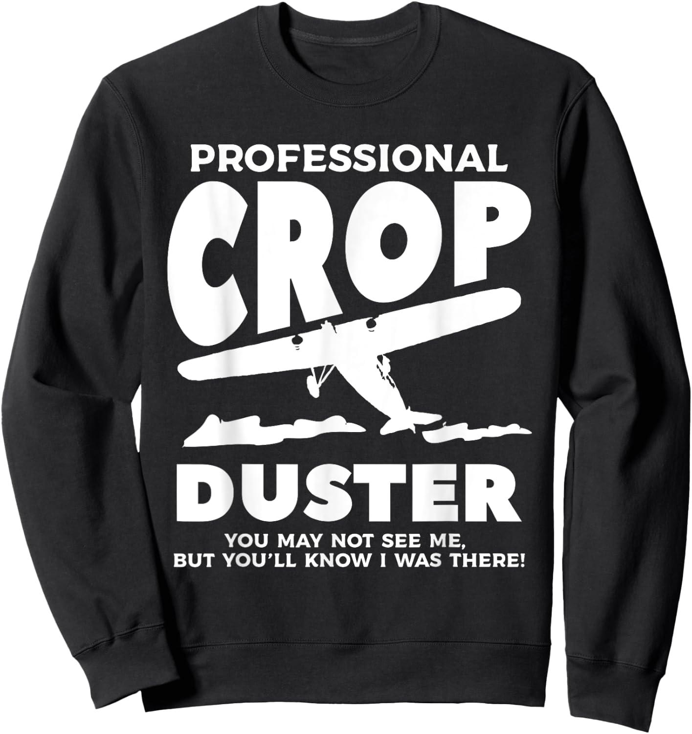 Professional Crop Duster You May Not See Me Dusting Sweatshirt - Sweatshirt | Black