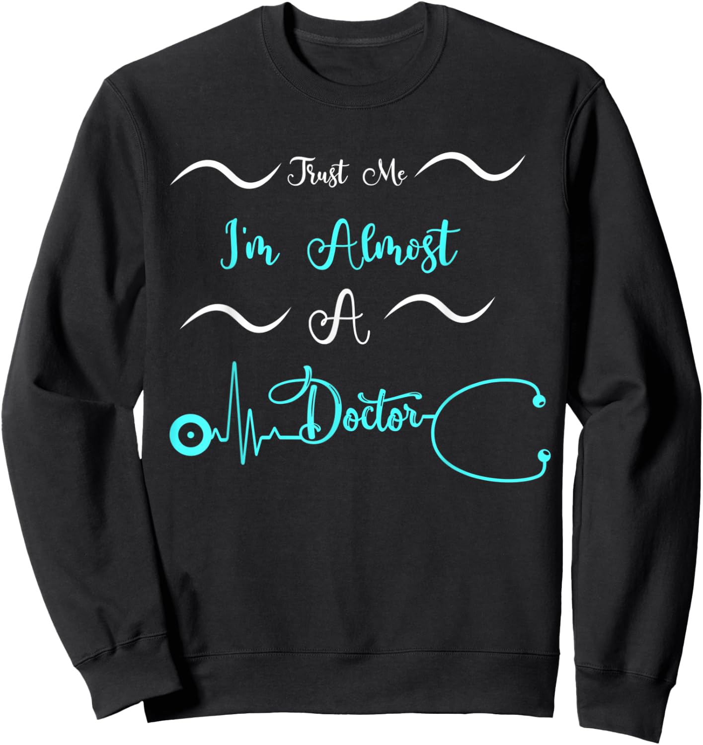 Funny Doctor Birthday Gifts Trust Me I'm Almost A Doctor Sweatshirt - Sweatshirt | Black
