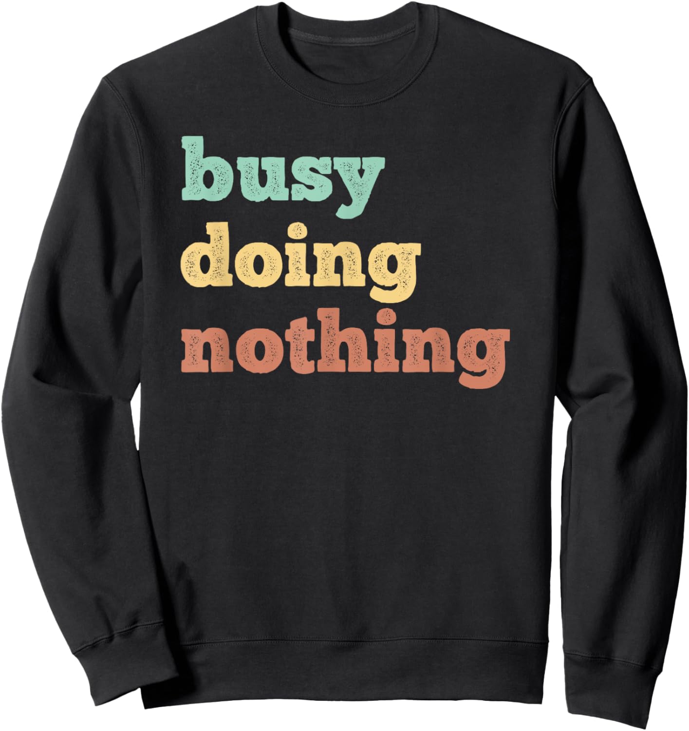 Busy Doing Nothing - Funny quote - Distressed retro colors Sweatshirt - Sweatshirt | Black
