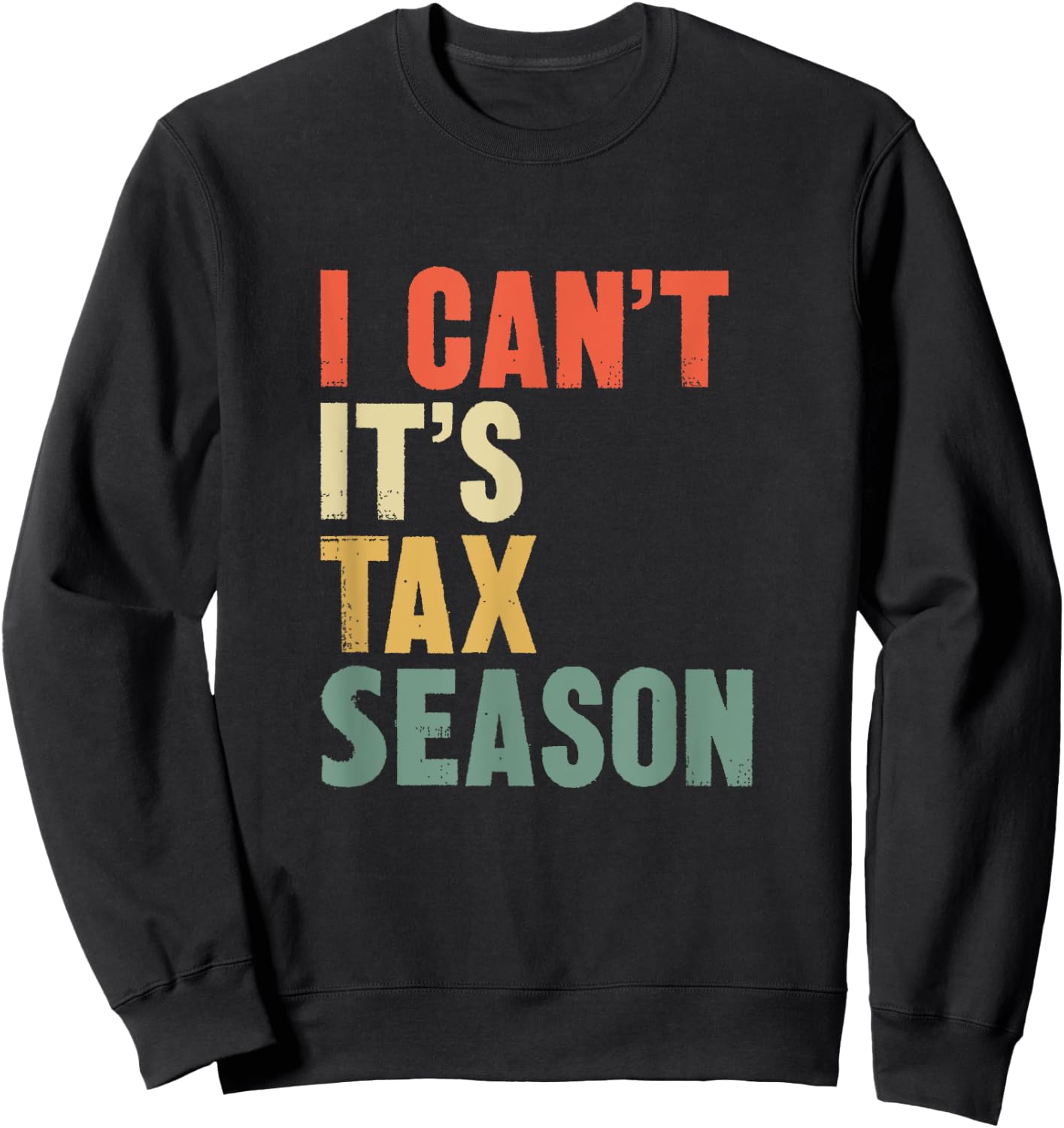 Funny i Can't It's Tax Season Gift CPA Accountant Sweatshirt - Sweatshirt | Black