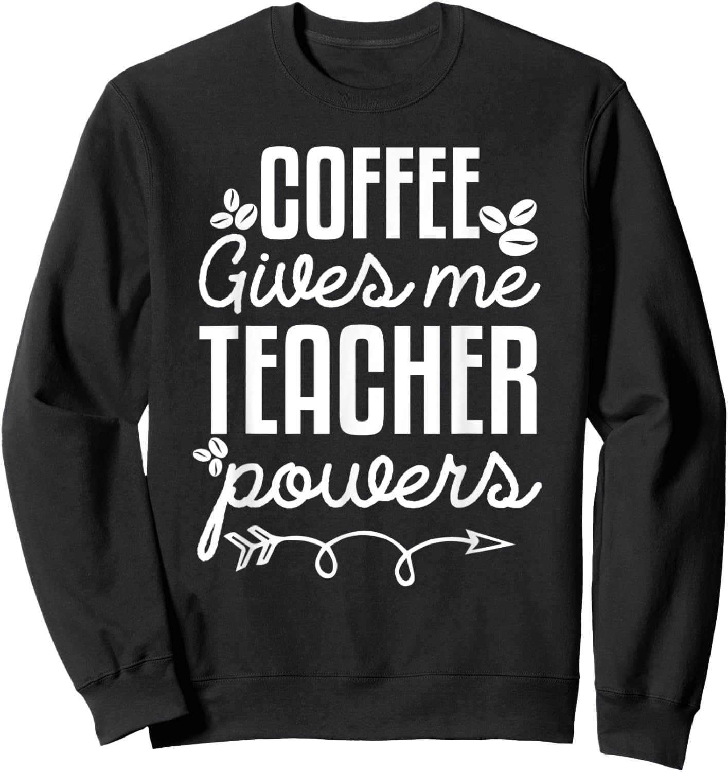Coffee Gives Me Teacher Power Funny Teacher Coffee Love Sweatshirt - Sweatshirt | Black