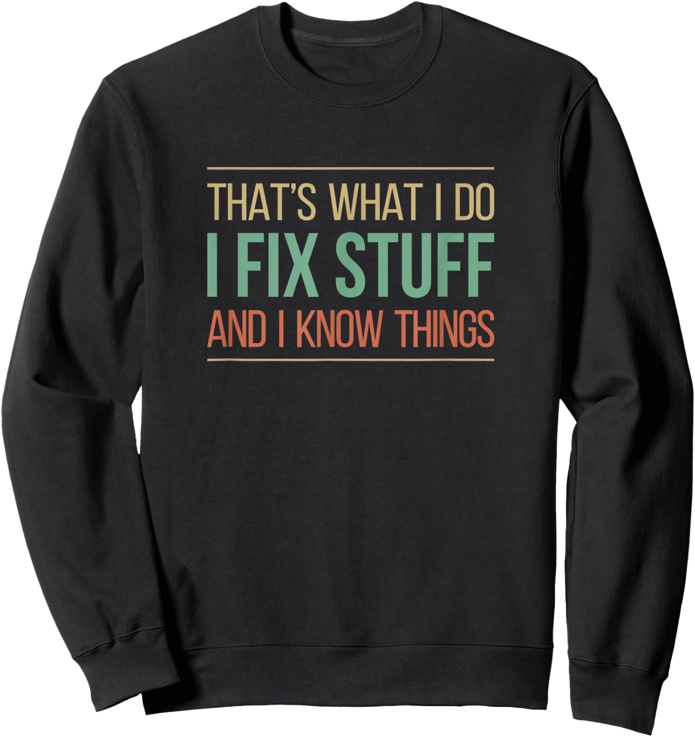 That's What I Do - I Fix Stuff And I Know Things Sweatshirt - Sweatshirt | Black